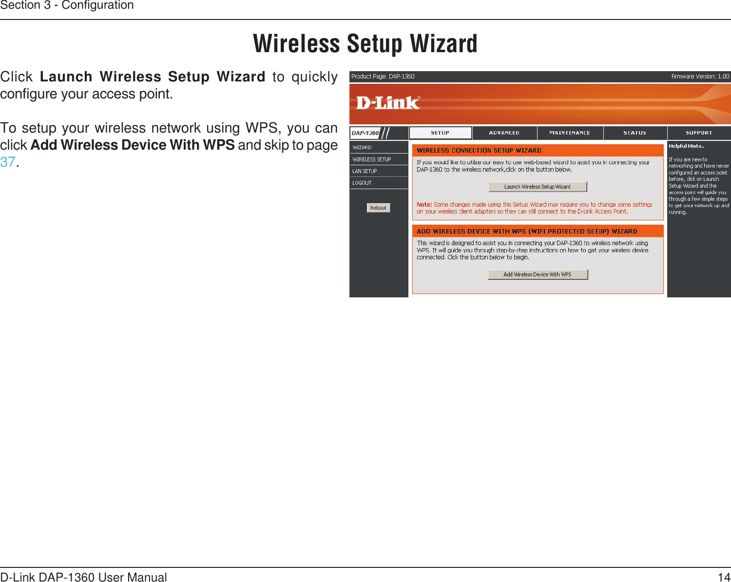 14D-Link DAP-1360 User ManualSection 3 - CongurationClick Launch Wireless Setup Wizard  to quickly congure your access point.To setup your wireless network using WPS, you can click Add Wireless Device With WPS and skip to page 37.Wireless Setup Wizard 