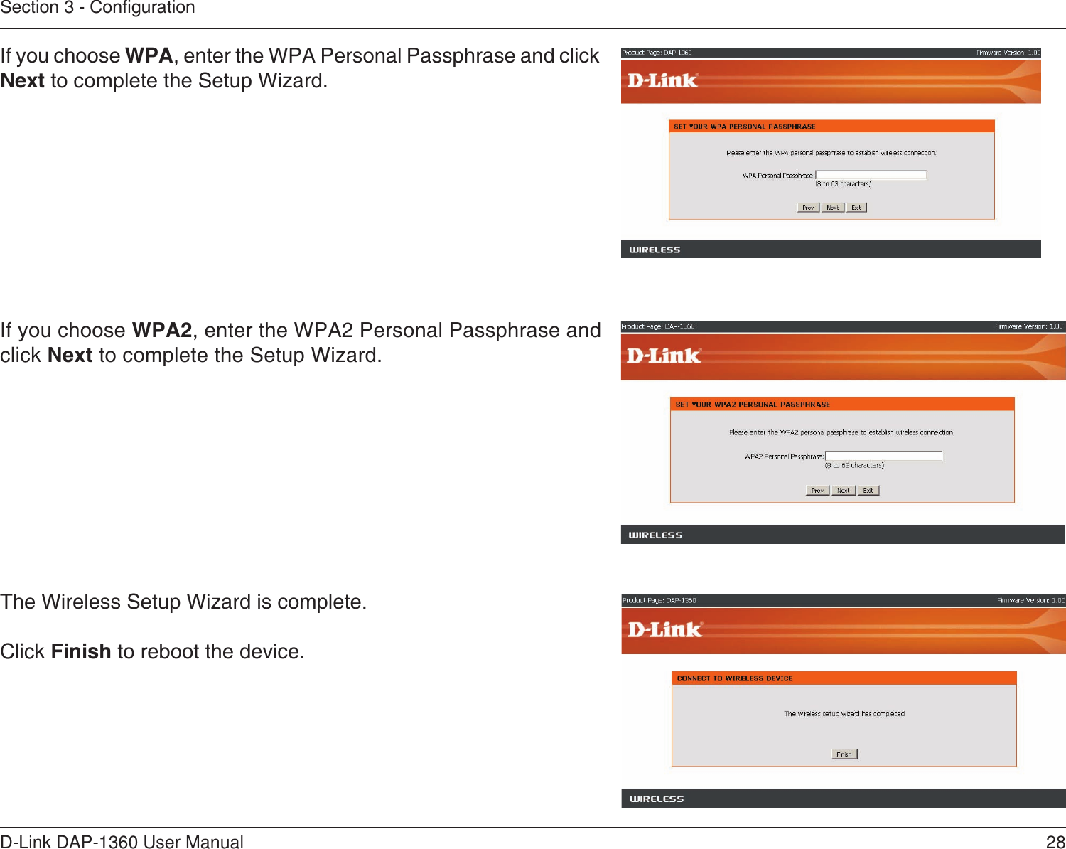28D-Link DAP-1360 User ManualSection 3 - CongurationThe Wireless Setup Wizard is complete.Click Finish to reboot the device.If you choose WPA2, enter the WPA2 Personal Passphrase and click Next to complete the Setup Wizard.If you choose WPA, enter the WPA Personal Passphrase and click Next to complete the Setup Wizard.