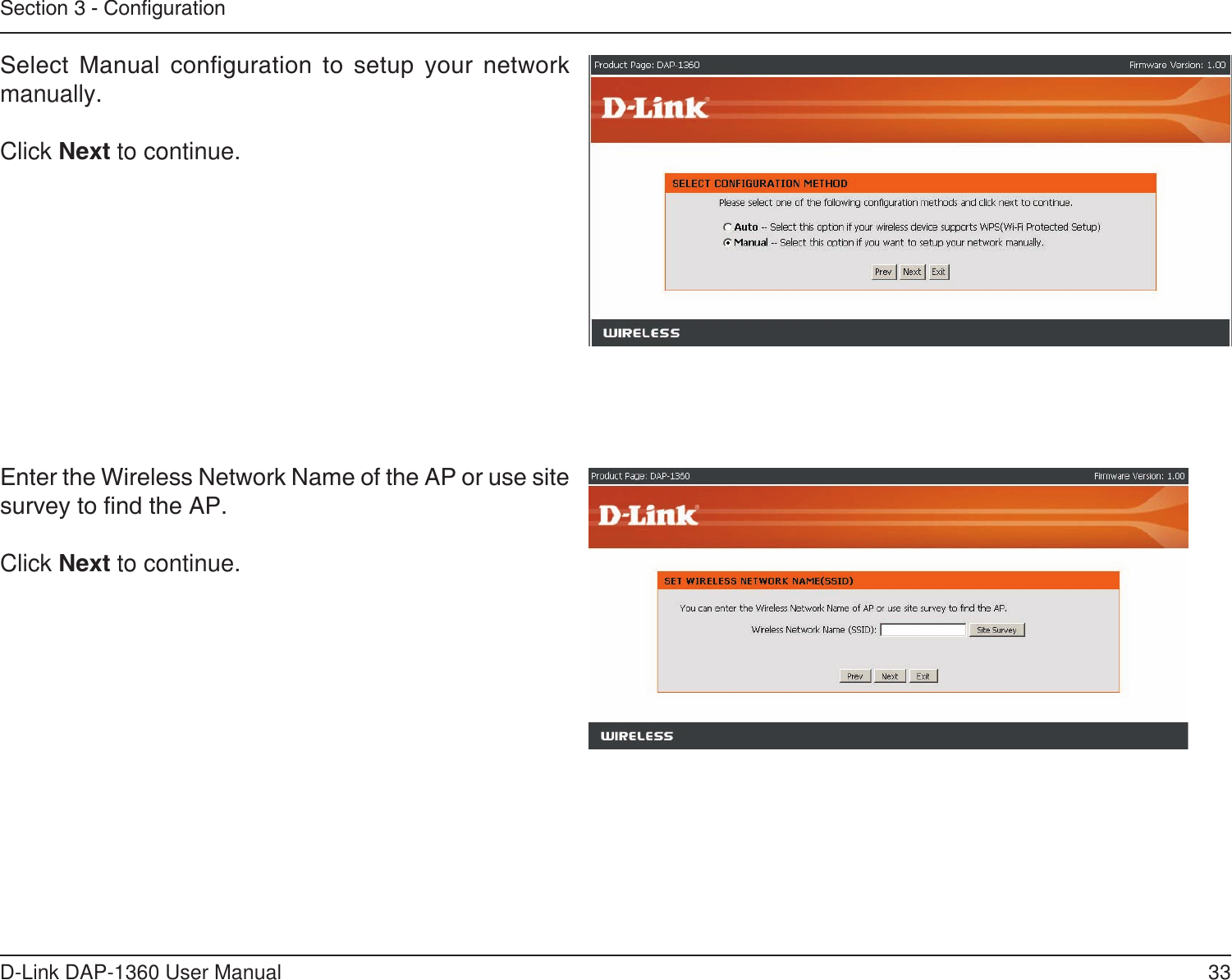 33D-Link DAP-1360 User ManualSection 3 - CongurationEnter the Wireless Network Name of the AP or use site survey to nd the AP.Click Next to continue. Select  Manual  conguration  to  setup  your  network manually.Click Next to continue.