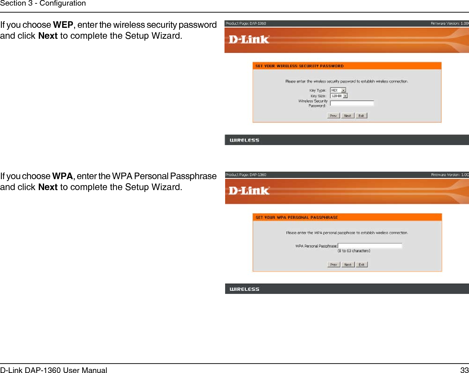 33D-Link DAP-1360 User ManualSection 3 - CongurationIf you choose WEP, enter the wireless security password and click Next to complete the Setup Wizard.If you choose WPA, enter the WPA Personal Passphrase and click Next to complete the Setup Wizard.