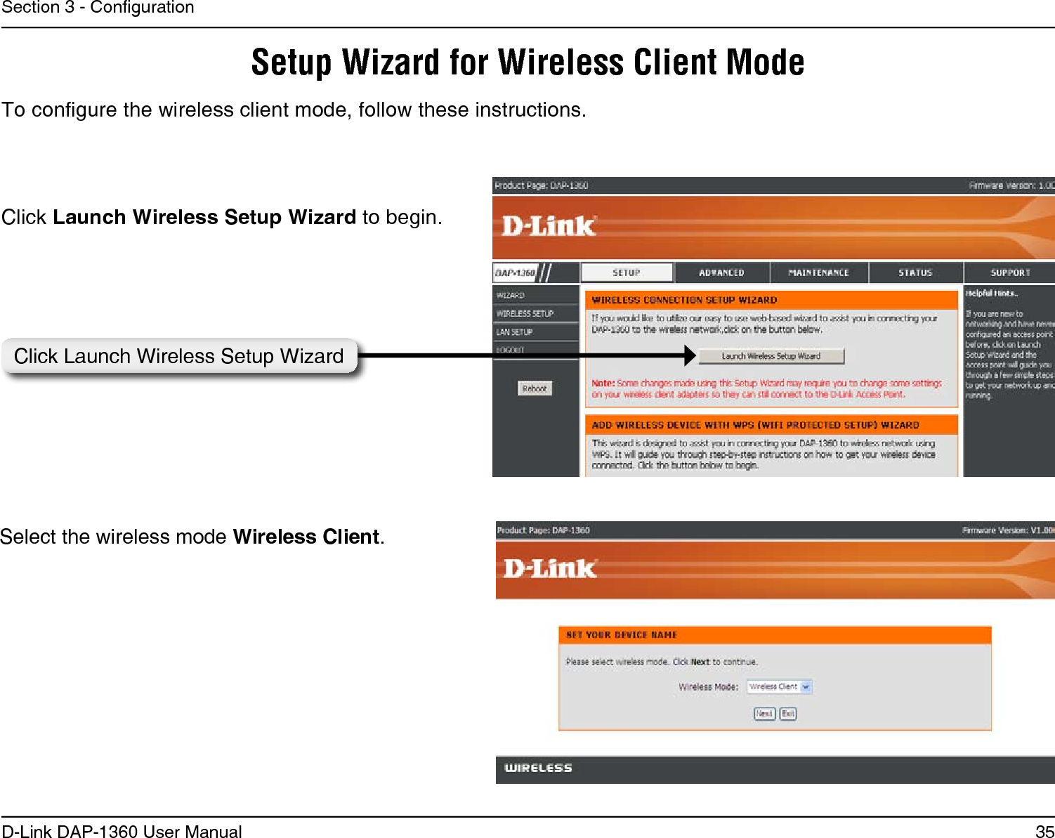 35D-Link DAP-1360 User ManualSection 3 - CongurationTo congure the wireless client mode, follow these instructions. Click Launch Wireless Setup Wizard to begin.Setup Wizard for Wireless Client ModeSelect the wireless mode Wireless Client.Click Launch Wireless Setup Wizard