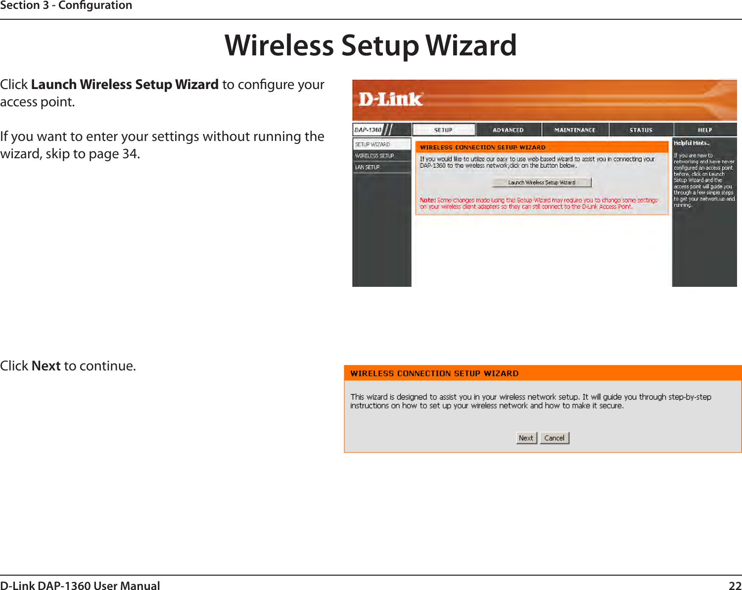 22D-Link DAP-1360 User ManualSection 3 - CongurationClick Launch Wireless Setup Wizard to congure your access point.If you want to enter your settings without running the wizard, skip to page 34.Wireless Setup WizardClick Next to continue. 