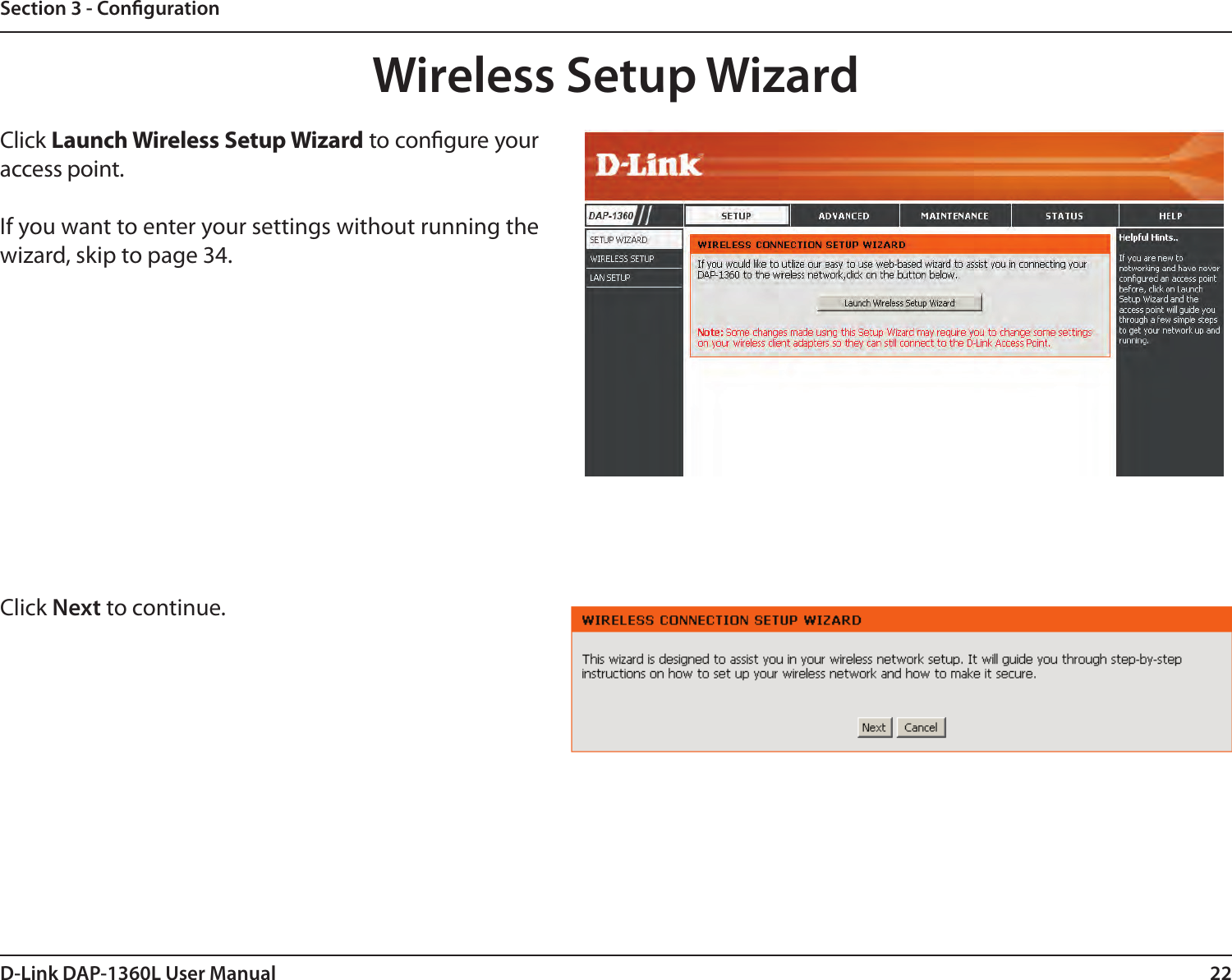 22D-Link DAP-1360L User ManualSection 3 - CongurationClick Launch Wireless Setup Wizard to congure your access point.If you want to enter your settings without running the wizard, skip to page 34.Wireless Setup WizardClick Next to continue. 