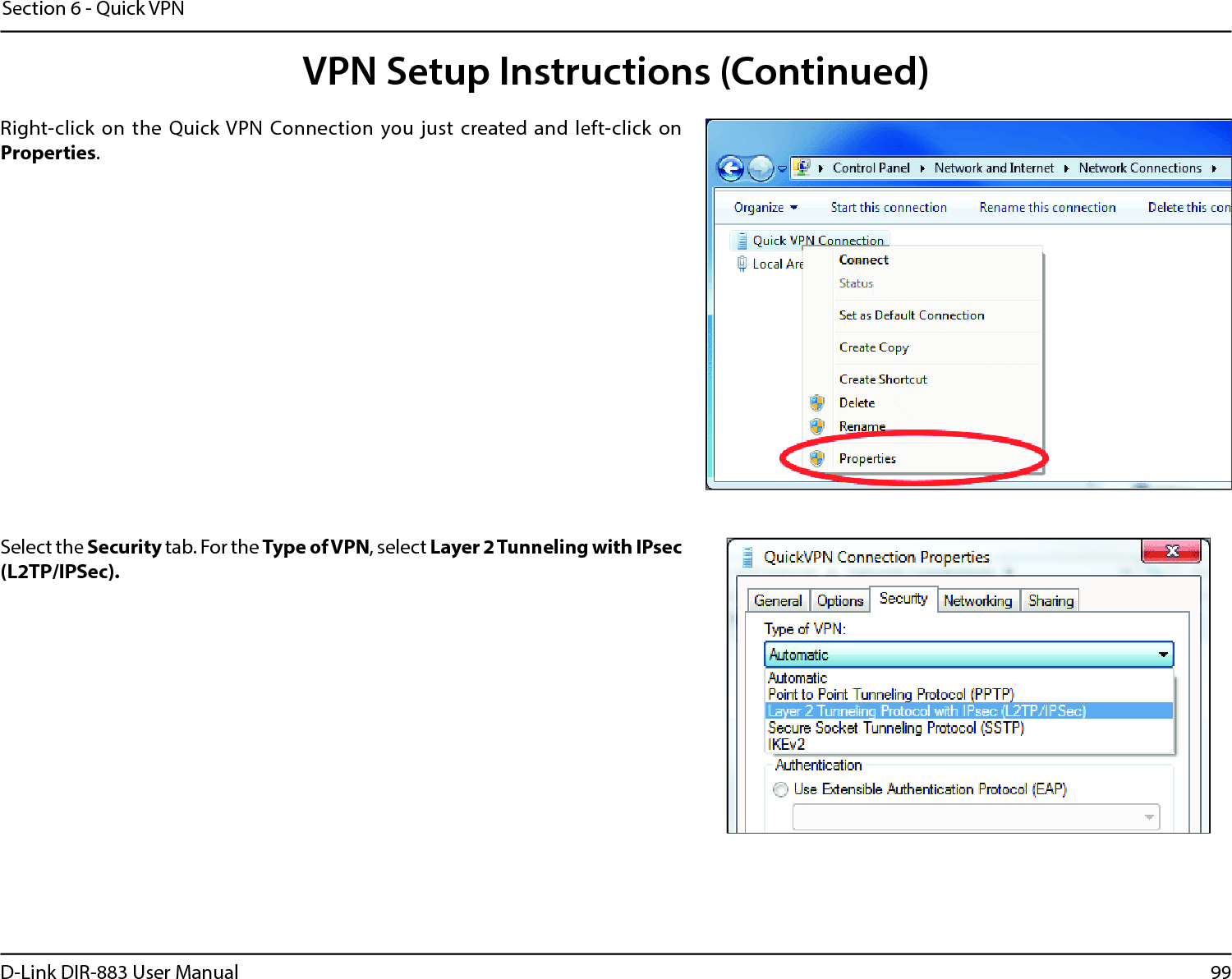 99D-Link DIR-883 User ManualSection 6 - Quick VPNSelect the Security tab. For the Type of VPN, select Layer2Tunneling with IPsec (L2TP/IPSec). Right-click on the  Quick VPN Connection you  just created and  left-click  on Properties.VPN Setup Instructions (Continued)
