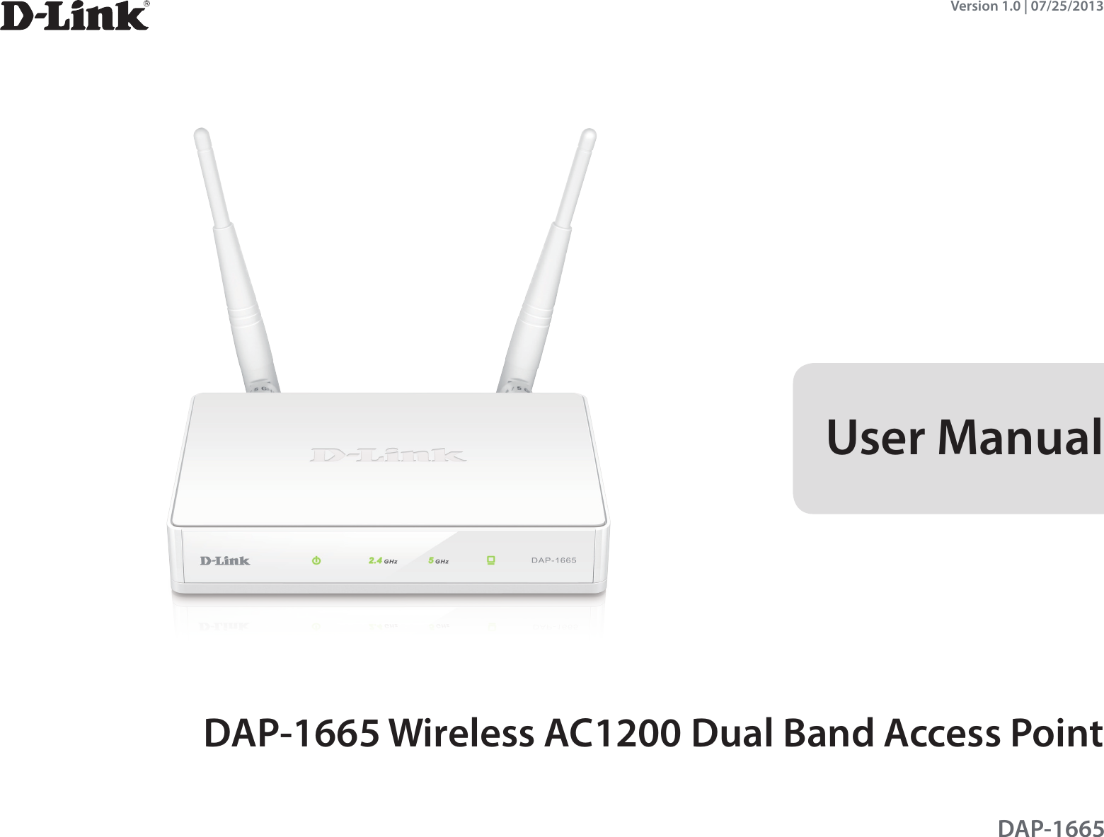 DAP-1665 Wireless AC1200 Dual Band Access PointDAP-1665User ManualVersion 1.0 | 07/25/2013