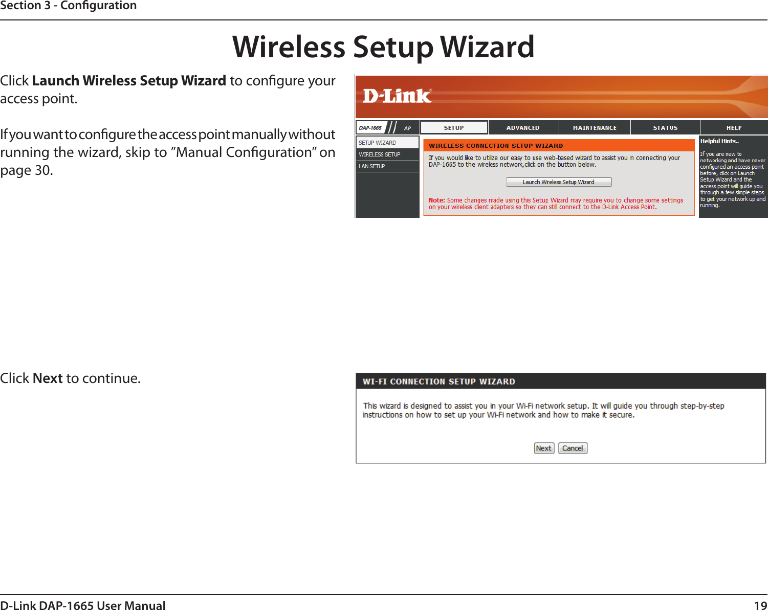 19D-Link DAP-1665 User ManualSection 3 - CongurationClick Launch Wireless Setup Wizard to congure your access point.If you want to congure the access point manually without running the wizard, skip to ”Manual Conguration” on page 30.Wireless Setup WizardClick Next to continue. 