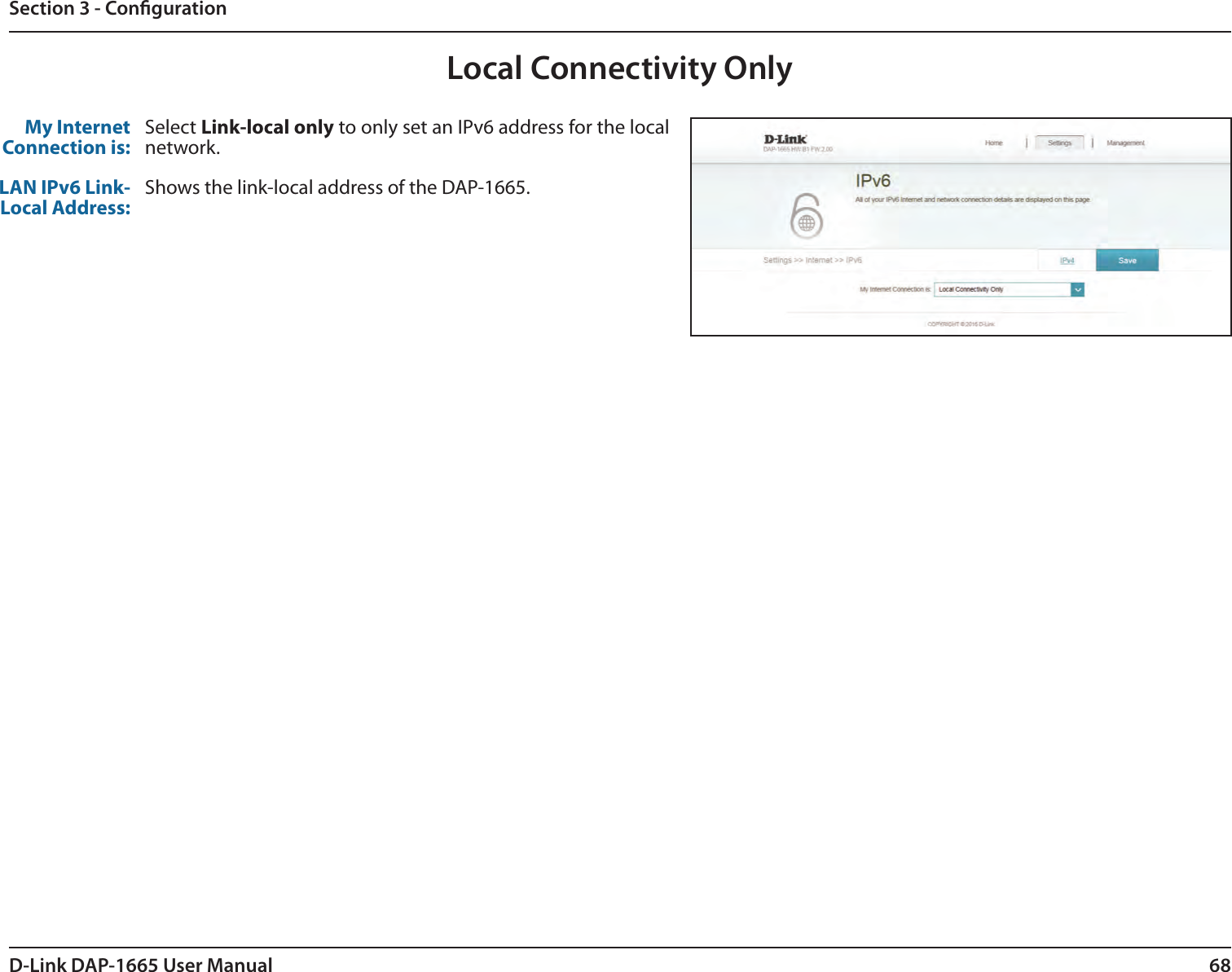 68D-Link DAP-1665 User ManualSection 3 - CongurationMy Internet Connection is:LAN IPv6 Link-Local Address:Select Link-local only to only set an IPv6 address for the local network. Shows the link-local address of the DAP-1665.Local Connectivity Only