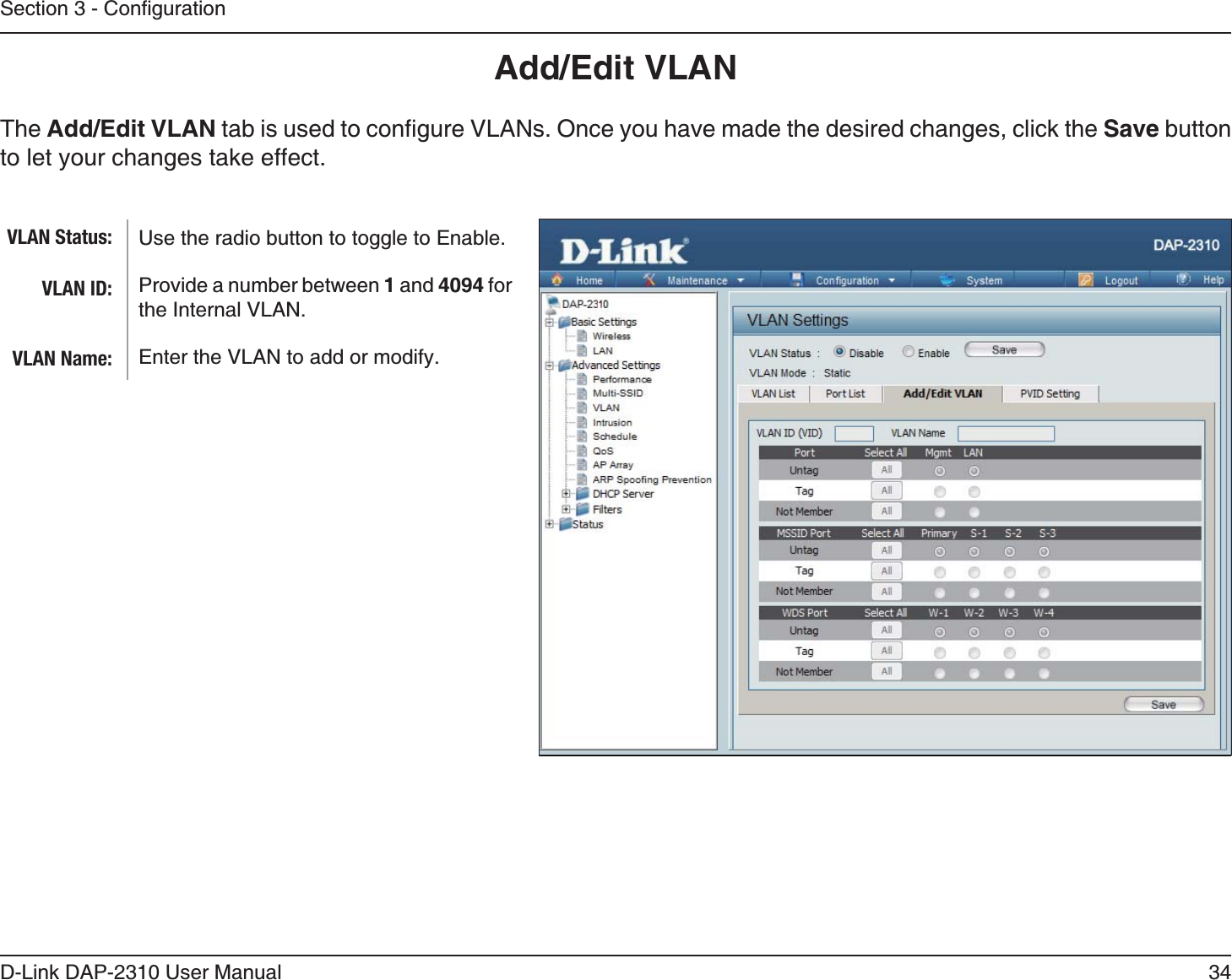 34D-Link DAP-2310 User ManualAdd/Edit VLANThe Add/Edit VLANSave button to let your changes take effect.Use the radio button to toggle to Enable. Provide a number between 1 and 4094 for the Internal VLAN.Enter the VLAN to add or modify.VLAN Status:VLAN ID:VLAN Name: