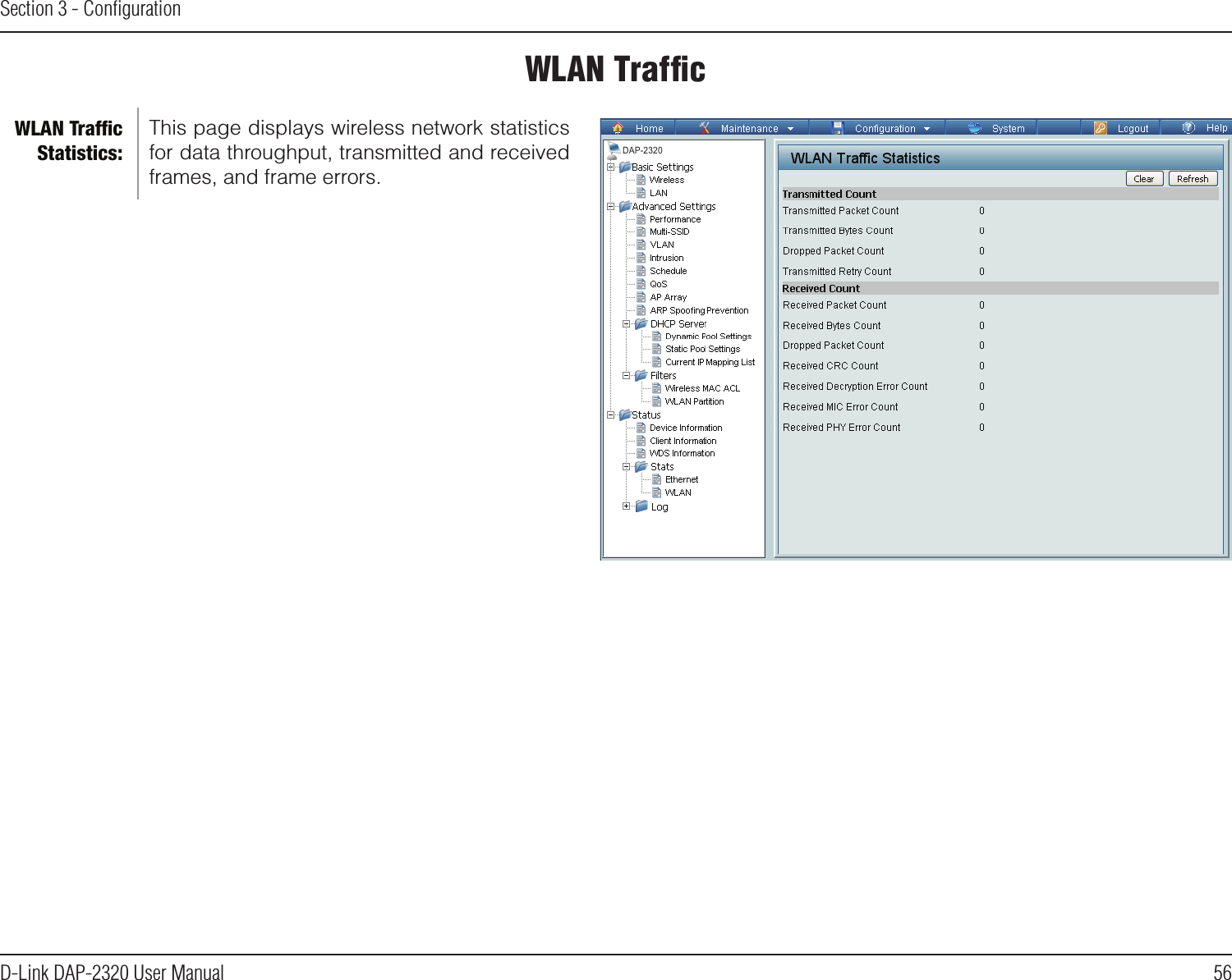 56D-Link DAP-2320 User ManualSection 3 - ConﬁgurationWLAN TrafﬁcThis page displays wireless network statistics for data throughput, transmitted and received frames, and frame errors.WLAN Trafﬁc Statistics:DAP-2320