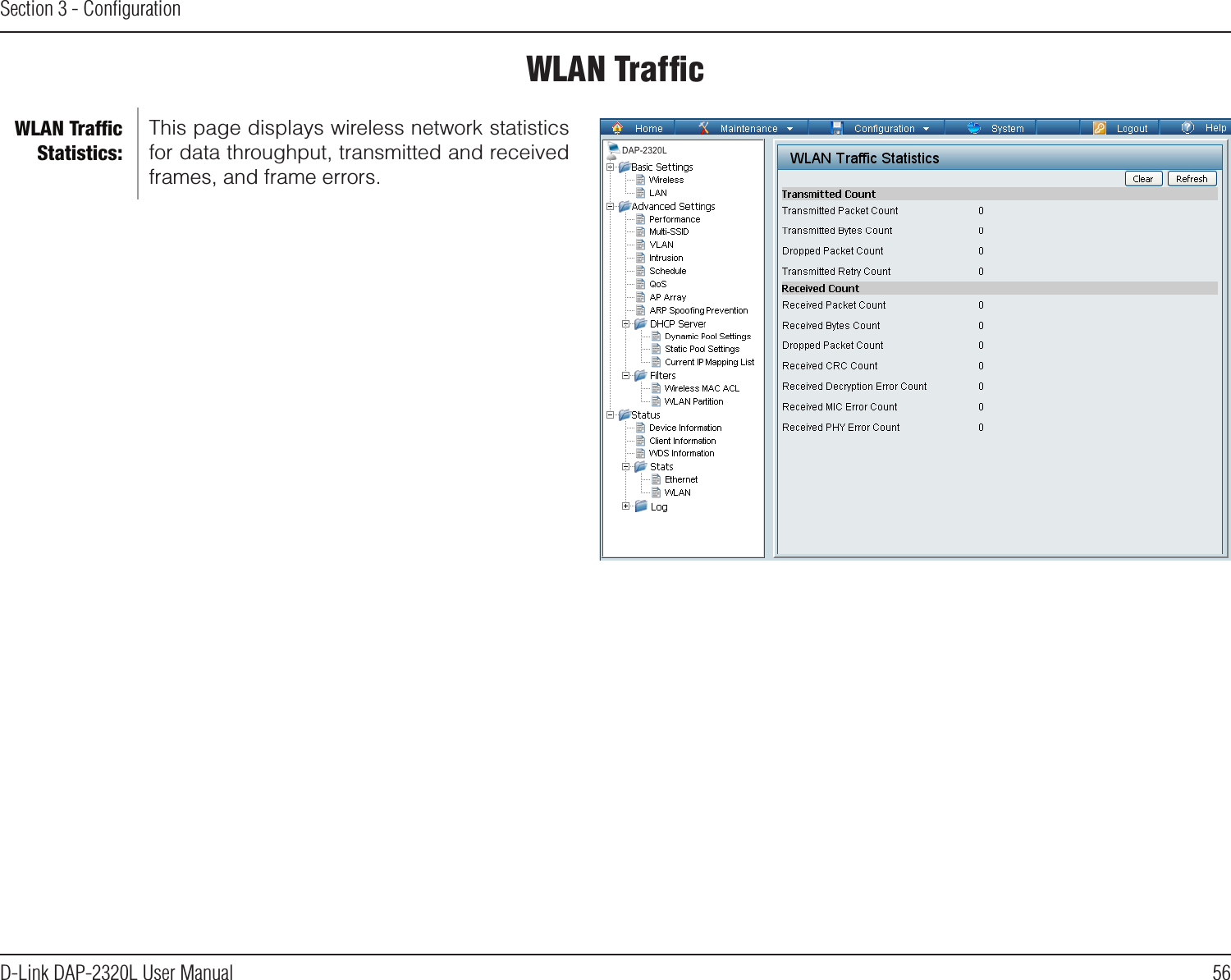 56D-Link DAP-2320L User ManualSection 3 - ConﬁgurationWLAN TrafﬁcThis page displays wireless network statistics for data throughput, transmitted and received frames, and frame errors.WLAN Trafﬁc Statistics:DAP-2320L