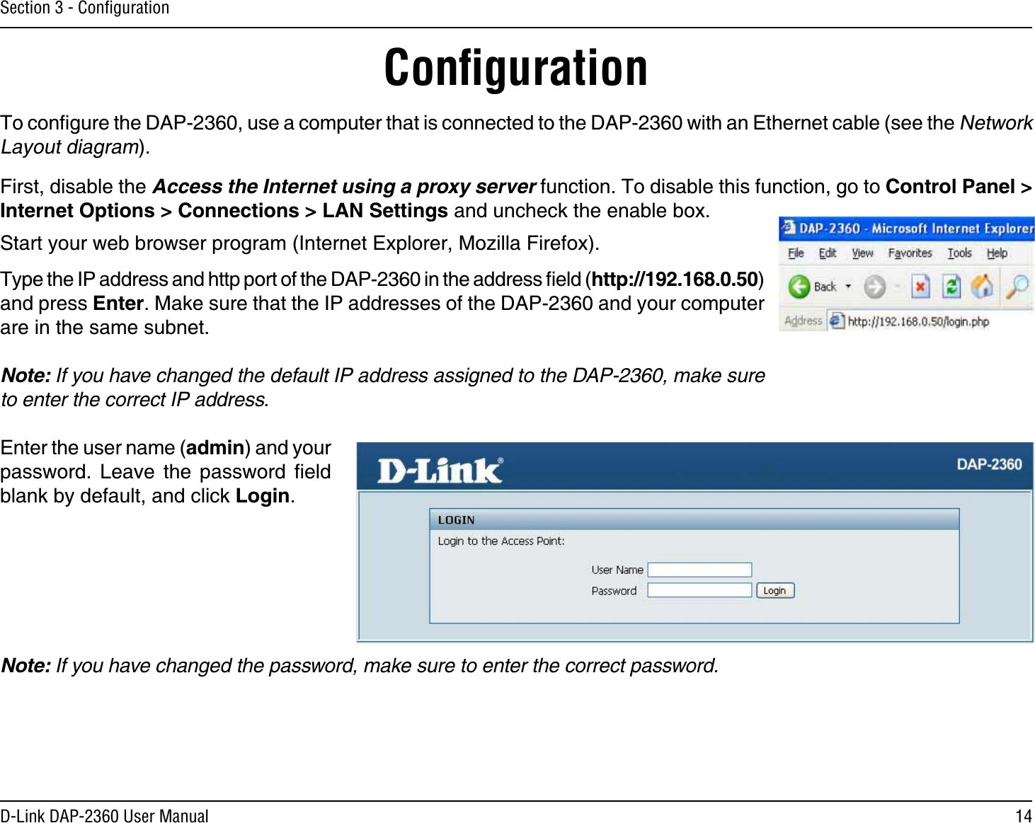 14D-Link DAP-2360 User ManualSection 3 - ConﬁgurationConﬁguration6QEQPſIWTGVJG&amp;#2WUGCEQORWVGTVJCVKUEQPPGEVGFVQVJG&amp;#2YKVJCP&apos;VJGTPGVECDNGUGGVJG0GVYQTM.C[QWVFKCITCO(KTUVFKUCDNGVJGAccess the Internet using a proxy server HWPEVKQP6QFKUCDNGVJKUHWPEVKQPIQVQ %QPVTQN2CPGN +PVGTPGV1RVKQPU %QPPGEVKQPU .#05GVVKPIUCPFWPEJGEMVJGGPCDNGDQZ5VCTV[QWTYGDDTQYUGTRTQITCO+PVGTPGV&apos;ZRNQTGT/Q\KNNC(KTGHQZ6[RGVJG+2CFFTGUUCPFJVVRRQTVQHVJG&amp;#2KPVJGCFFTGUUſGNFJVVRCPFRTGUU&apos;PVGT/CMGUWTGVJCVVJG+2CFFTGUUGUQHVJG&amp;#2CPF[QWTEQORWVGTCTGKPVJGUCOGUWDPGVNote: If you have changed the default IP address assigned to the DAP-2360, make sure to enter the correct IP address. &apos;PVGTVJGWUGTPCOGCFOKPCPF[QWTRCUUYQTF .GCXG VJG RCUUYQTF ſGNFDNCPMD[FGHCWNVCPFENKEM.QIKPNote: If you have changed the password, make sure to enter the correct password.