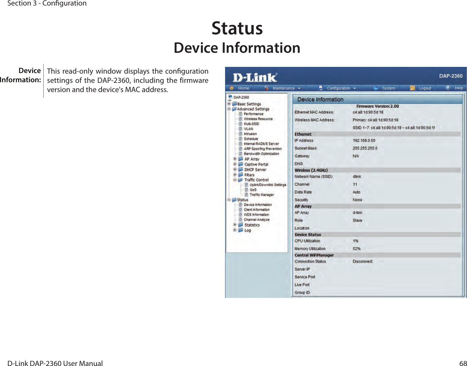 68D-Link DAP-2360 User ManualSection 3 - CongurationStatus Device InformationThis read-only window displays the conguration settings of the DAP-2360, including the firmware version and the device&apos;s MAC address.Device Information: