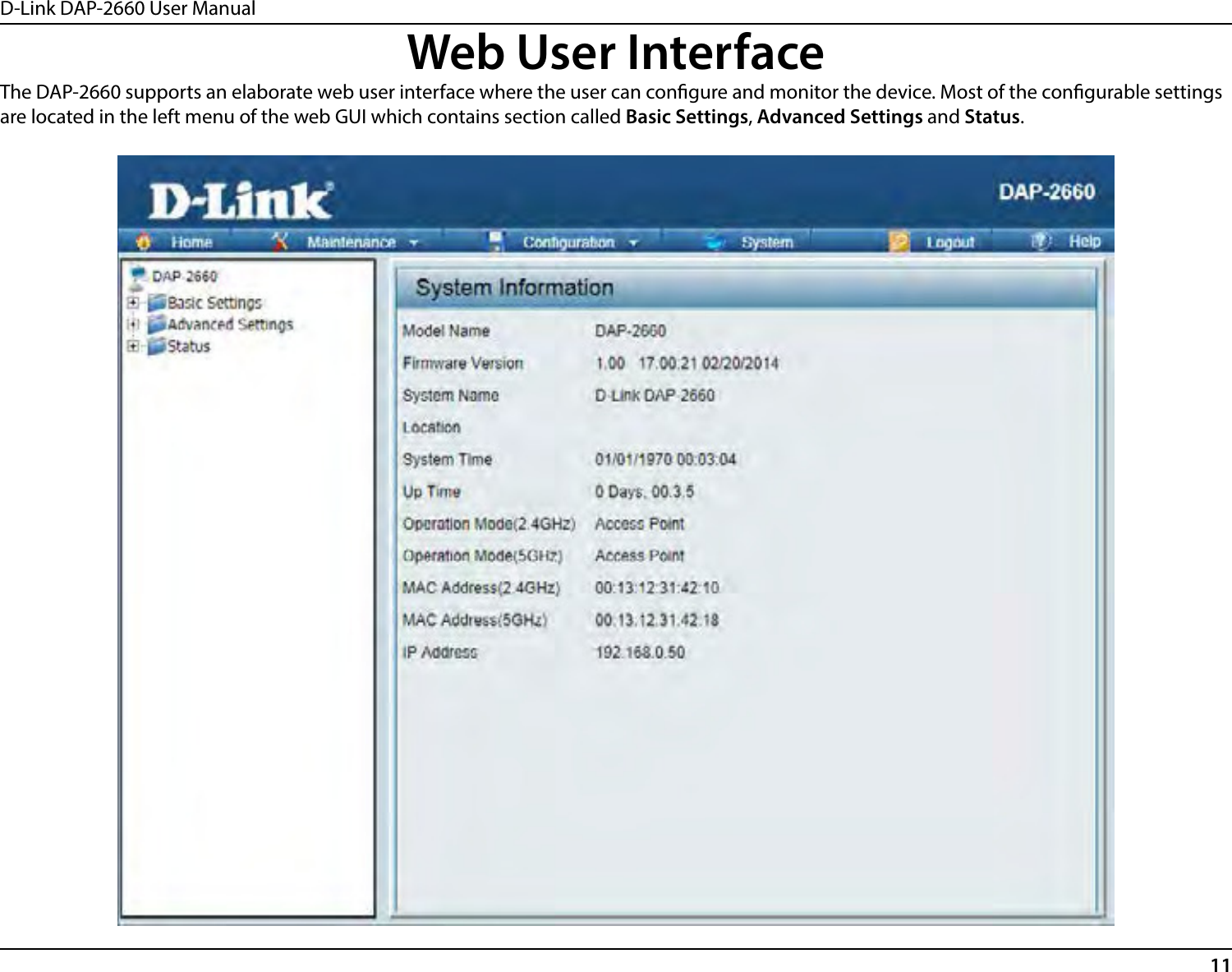 D-Link DAP-2660 User Manual11Web User InterfaceThe DAP-2660 supports an elaborate web user interface where the user can congure and monitor the device. Most of the congurable settings are located in the left menu of the web GUI which contains section called Basic Settings, Advanced Settings and Status.