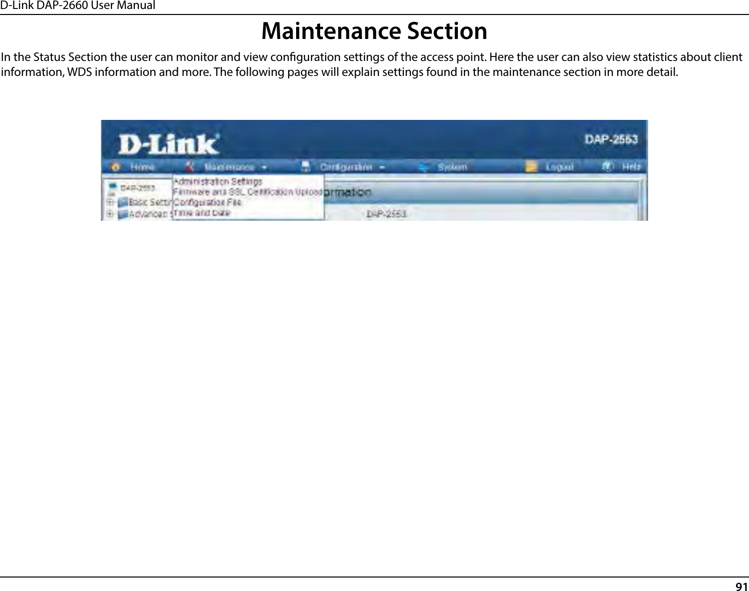 D-Link DAP-2660 User Manual91Maintenance SectionIn the Status Section the user can monitor and view conguration settings of the access point. Here the user can also view statistics about client information, WDS information and more. The following pages will explain settings found in the maintenance section in more detail.
