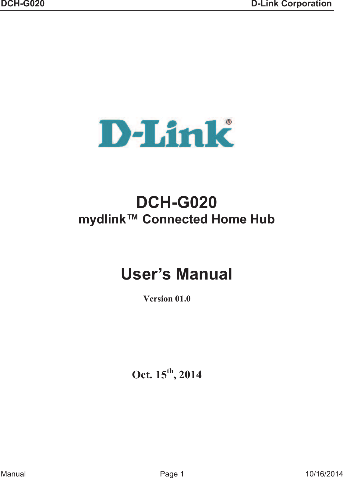 DCH-G020                            D-Link Corporation  Manual  Page 1  10/16/2014                   DCH-G020  mydlink™ Connected Home Hub   User’s Manual  Version 01.0     Oct. 15th, 2014        