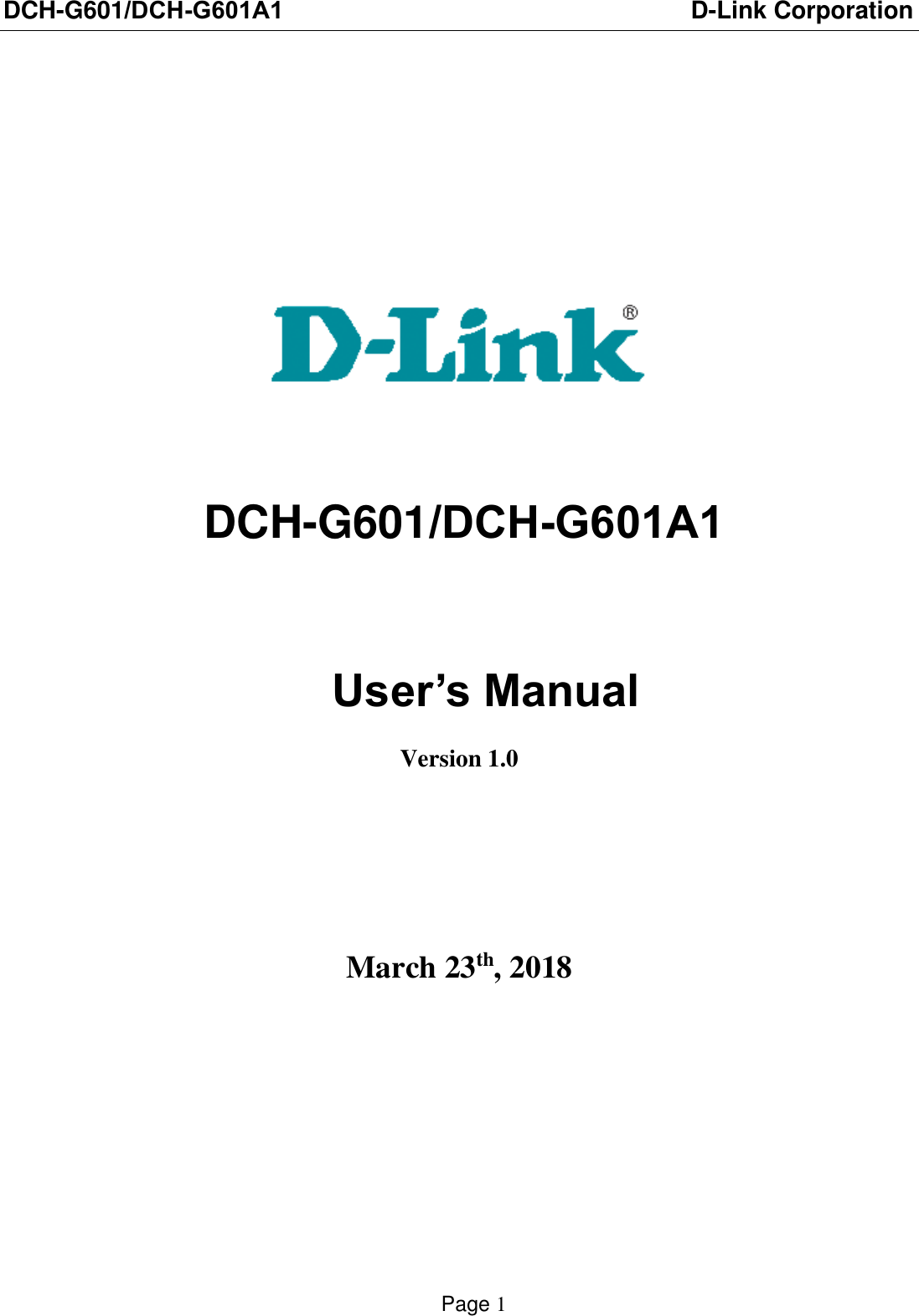 DCH-G601/DCH-G601A1 D-Link CorporationPage 1 DCH-G601/DCH-G601A1User’s ManualVersion 1.0March 23th, 2018