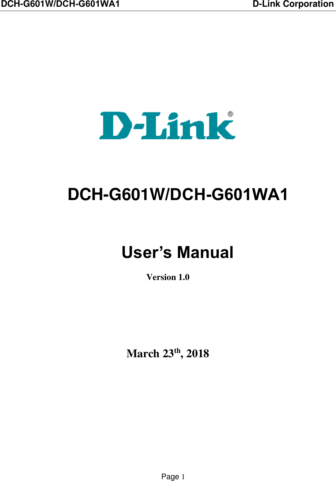 DCH-G601W/DCH-G601WA1 D-Link CorporationPage 1 DCH-G601W/DCH-G601WA1 User’s ManualVersion 1.0March 23th, 2018