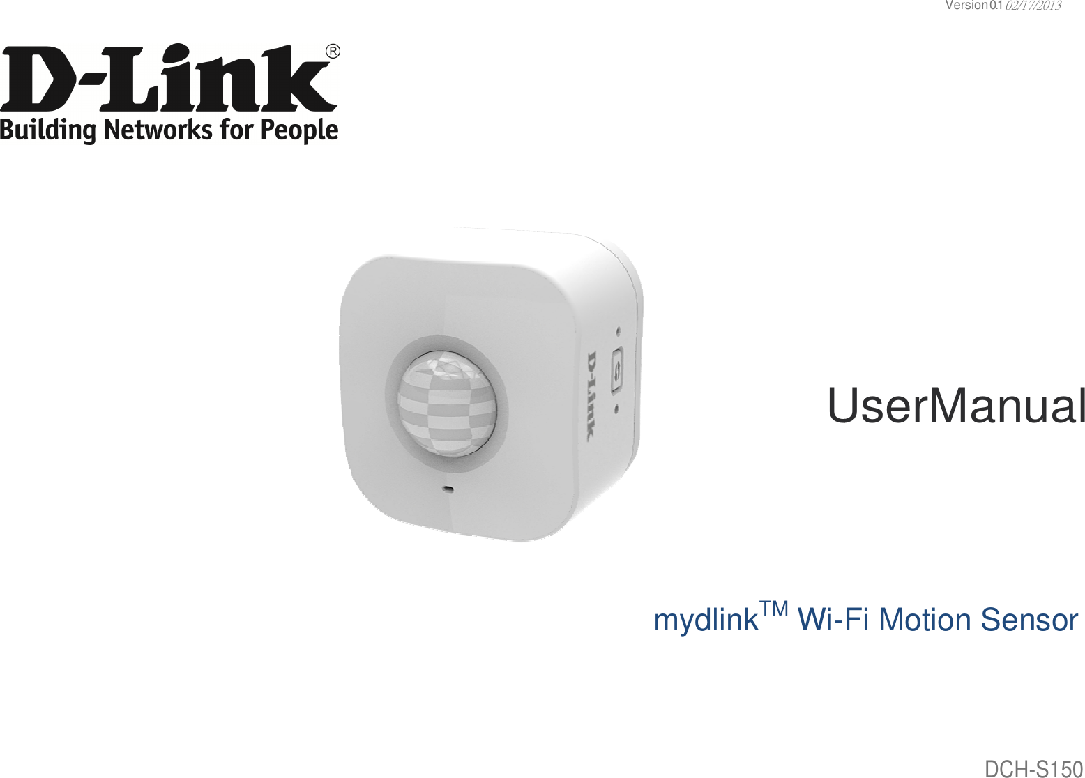                                                                             UserManualmydlinkTM Wi-Fi Motion Sensor Version 0 . 1 02/17/2013 UserManual Fi Motion Sensor DCH-S150 