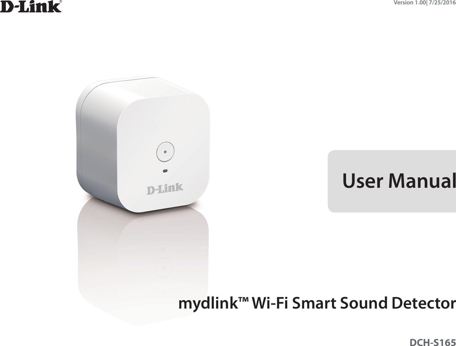 DCH-S165User Manualmydlink™ Wi-Fi Smart Sound DetectorVersion 1.00| 7/25/2016