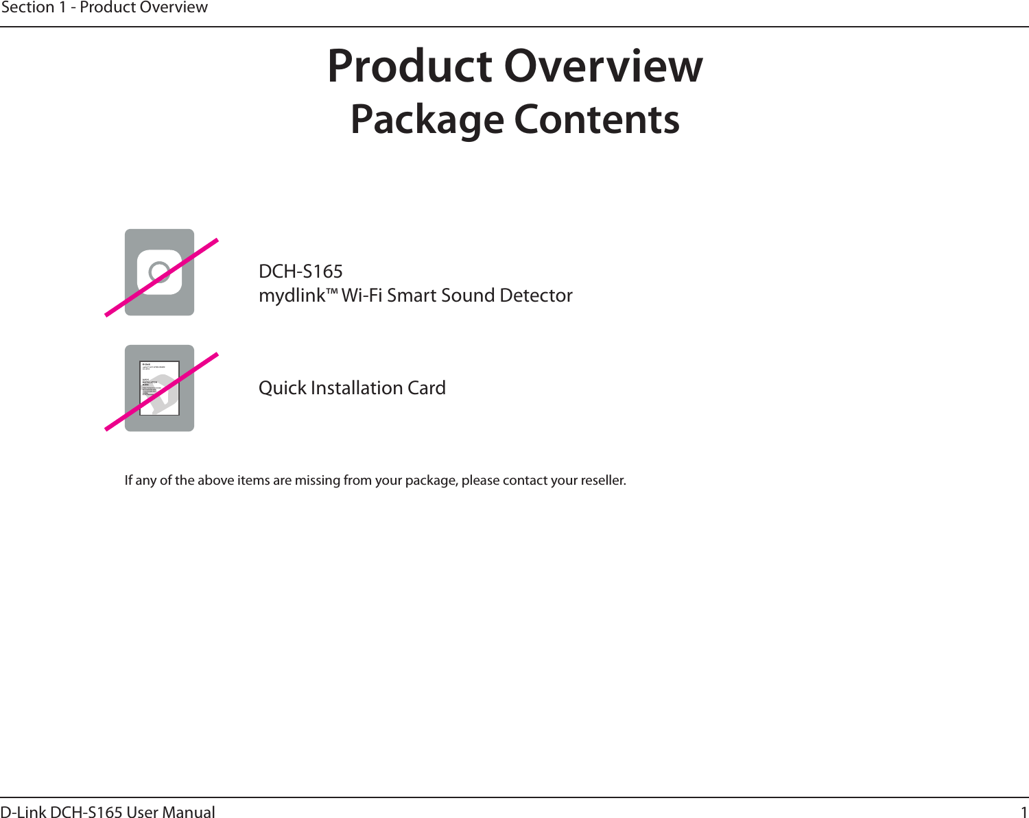 1D-Link DCH-S165 User ManualSection 1 - Product OverviewProduct OverviewPackage ContentsIf any of the above items are missing from your package, please contact your reseller.Quick Installation CardDCH-S165 mydlink™ Wi-Fi Smart Sound Detector