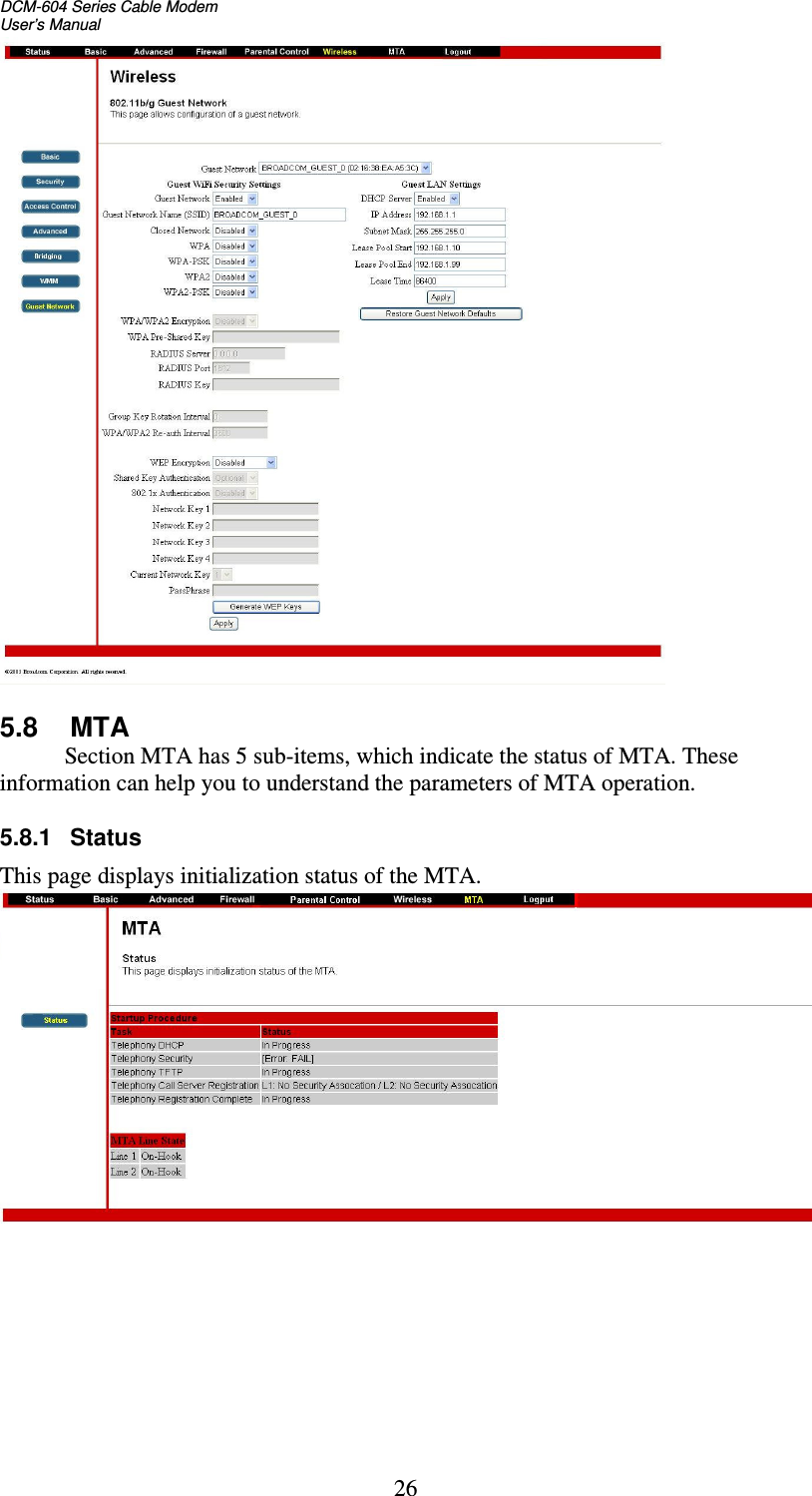 DCM-604 Series Cable Modem  User’s Manual 26   5.8  MTA            Section MTA has 5 sub-items, which indicate the status of MTA. These information can help you to understand the parameters of MTA operation.  5.8.1  Status This page displays initialization status of the MTA.   