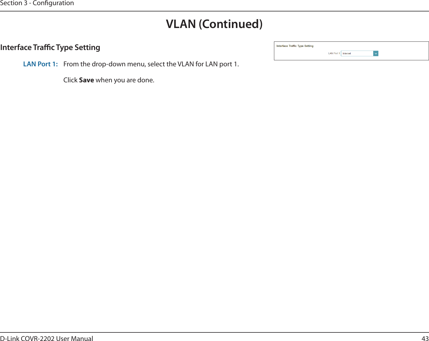 43D-Link COVR-2202 User ManualSection 3 - CongurationInterface Trac Type SettingLAN Port 1: From the drop-down menu, select the VLAN for LAN port 1.Click Save when you are done.VLAN (Continued)