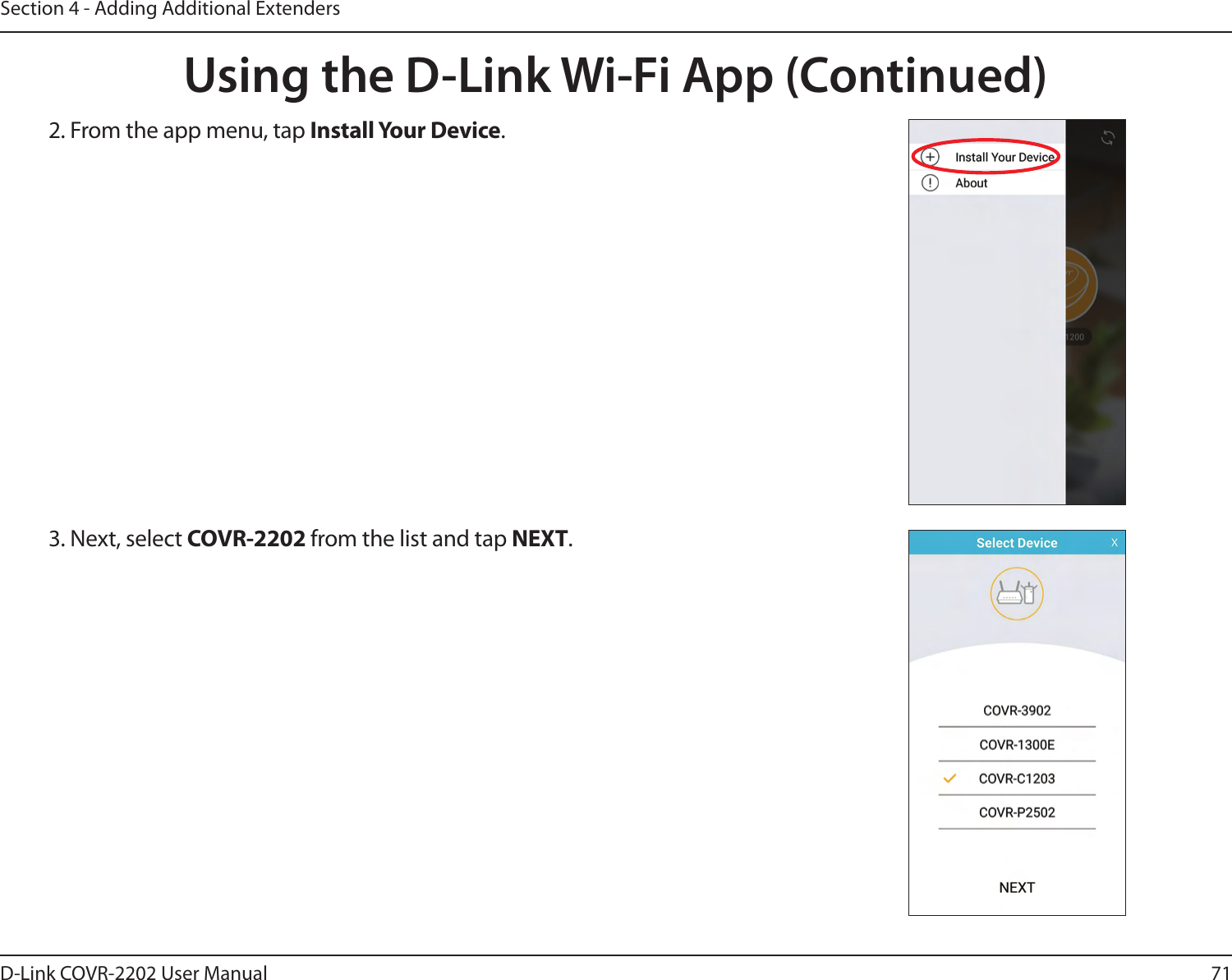 71D-Link COVR-2202 User ManualSection 4 - Adding Additional Extenders2. From the app menu, tap Install Your Device.Using the D-Link Wi-Fi App (Continued)3. Next, select COVR-2202 from the list and tap NEXT.