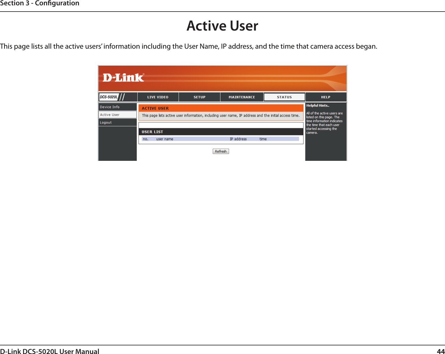 44D-Link DCS-5020L User Manual 44Section 3 - CongurationActive UserThis page lists all the active users’ information including the User Name, IP address, and the time that camera access began.