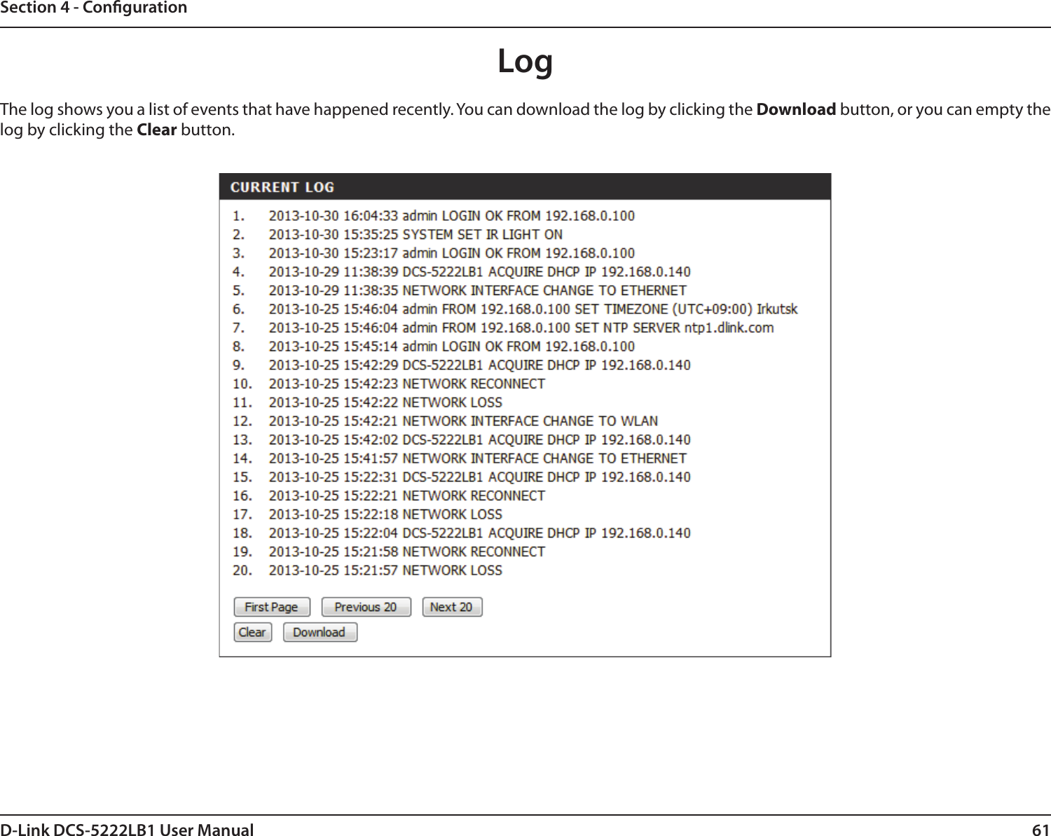 61D-Link DCS-5222LB1 User ManualSection 4 - CongurationThe log shows you a list of events that have happened recently. You can download the log by clicking the Download button, or you can empty the log by clicking the Clear button.Log