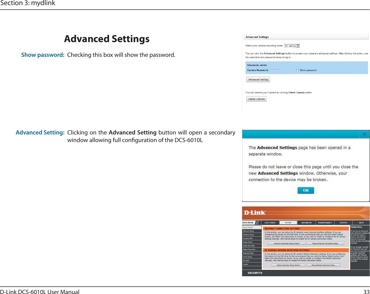 33D-Link DCS-6010L User ManualSection 3: mydlinkChecking this box will show the password.Show password:Advanced SettingsClicking on the Advanced Setting button will open a secondary window allowing full conguration of the DCS-6010LAdvanced Setting: