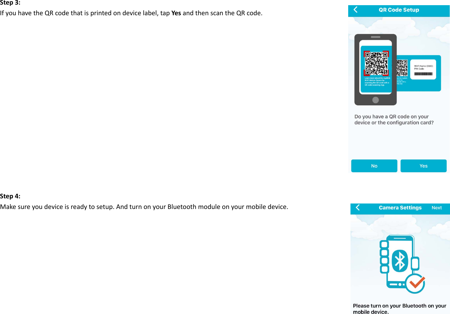 Step3:IfyouhavetheQRcodethatisprintedondevicelabel,tapYesandthenscantheQRcode.Step4:Makesureyoudeviceisreadytosetup.AndturnonyourBluetoothmoduleonyourmobiledevice.