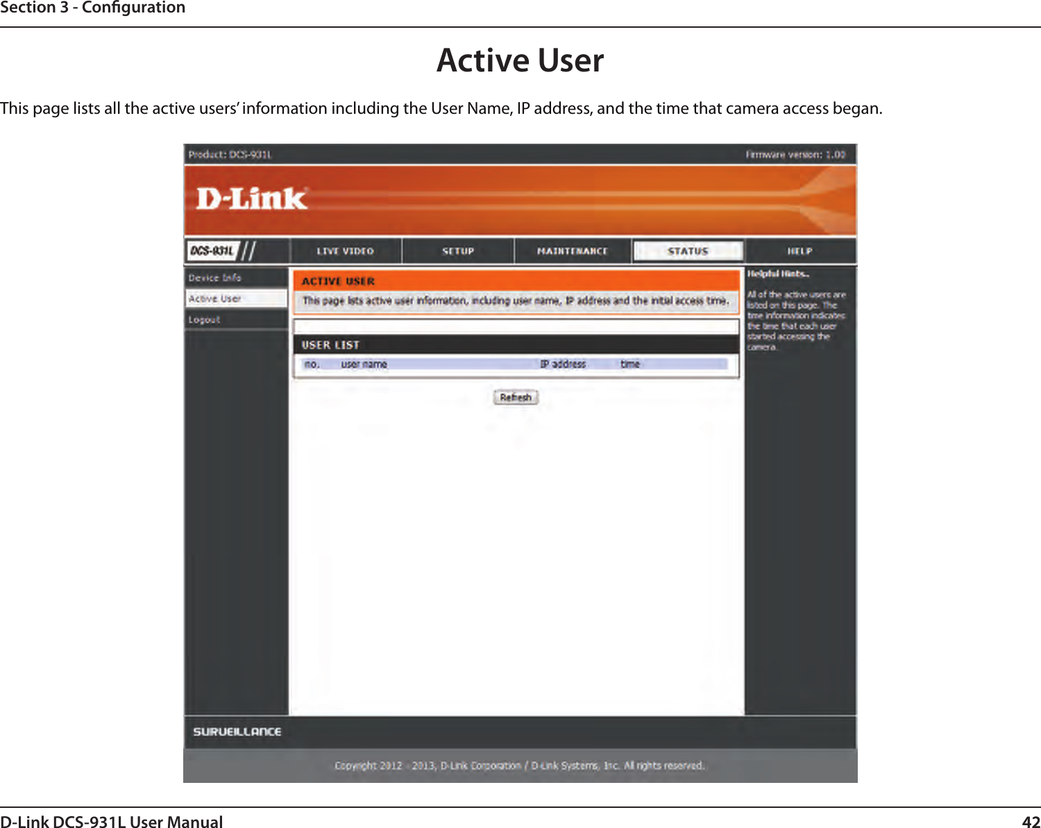 42D-Link DCS-931L User Manual 42Section 3 - CongurationActive UserThis page lists all the active users’ information including the User Name, IP address, and the time that camera access began.