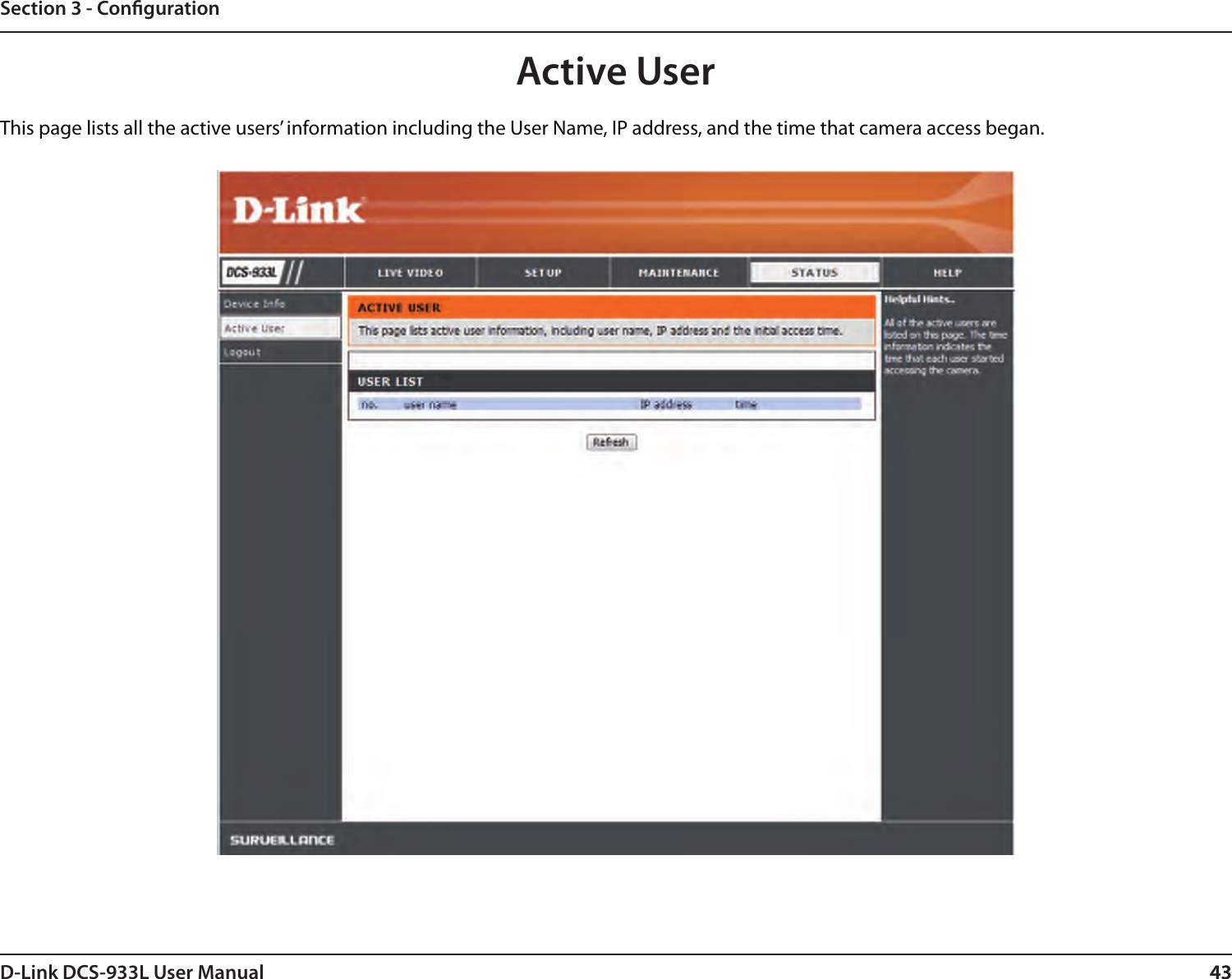 43D-Link DCS-933L User Manual 43Section 3 - CongurationActive UserThis page lists all the active users’ information including the User Name, IP address, and the time that camera access began.