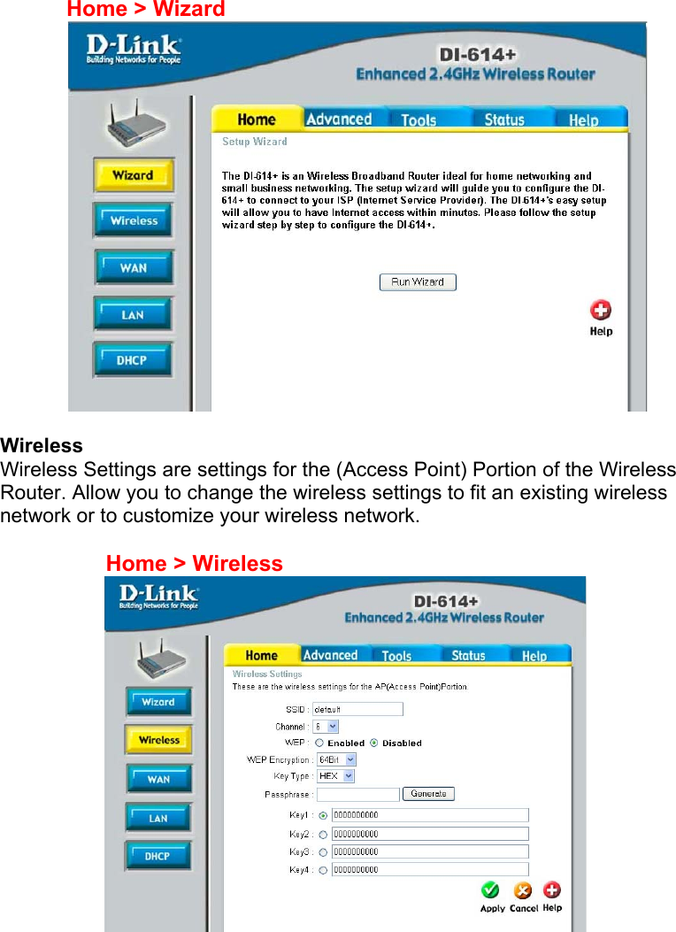   Home &gt; Wizard   Wireless Wireless Settings are settings for the (Access Point) Portion of the Wireless Router. Allow you to change the wireless settings to fit an existing wireless network or to customize your wireless network.         Home &gt; Wireless   