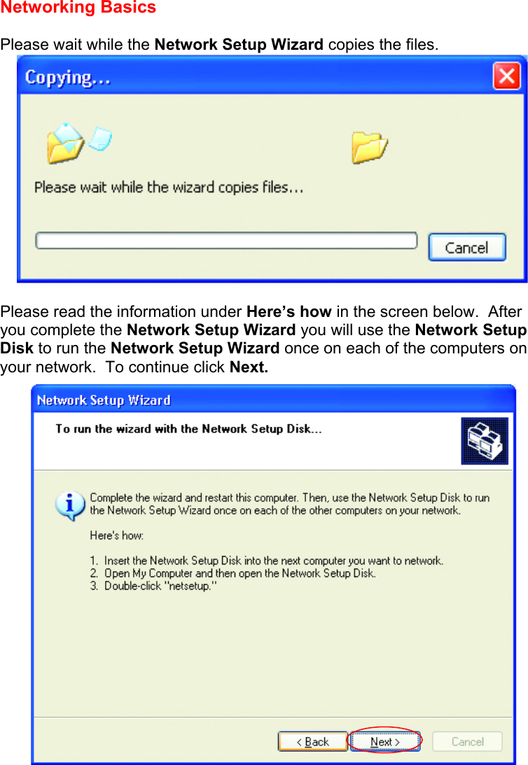 Networking Basics   Please wait while the Network Setup Wizard copies the files.   Please read the information under Here’s how in the screen below.  After you complete the Network Setup Wizard you will use the Network Setup Disk to run the Network Setup Wizard once on each of the computers on your network.  To continue click Next.    