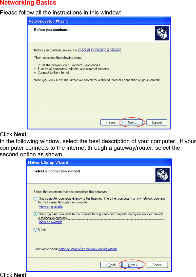  Networking Basics  Please follow all the instructions in this window:  Click Next In the following window, select the best description of your computer.  If your computer connects to the internet through a gateway/router, select the second option as shown.    Click Next 