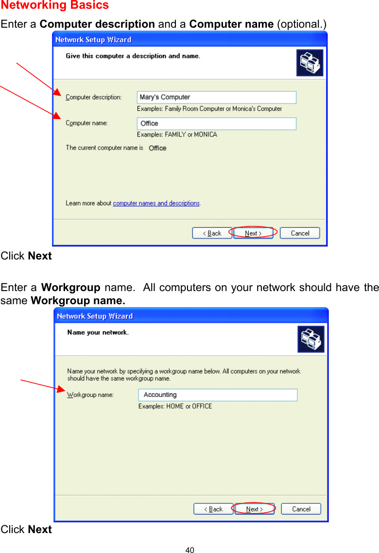  40 Networking Basics  Enter a Computer description and a Computer name (optional.)    Click Next  Enter a Workgroup name.  All computers on your network should have the same Workgroup name.    Click Next 