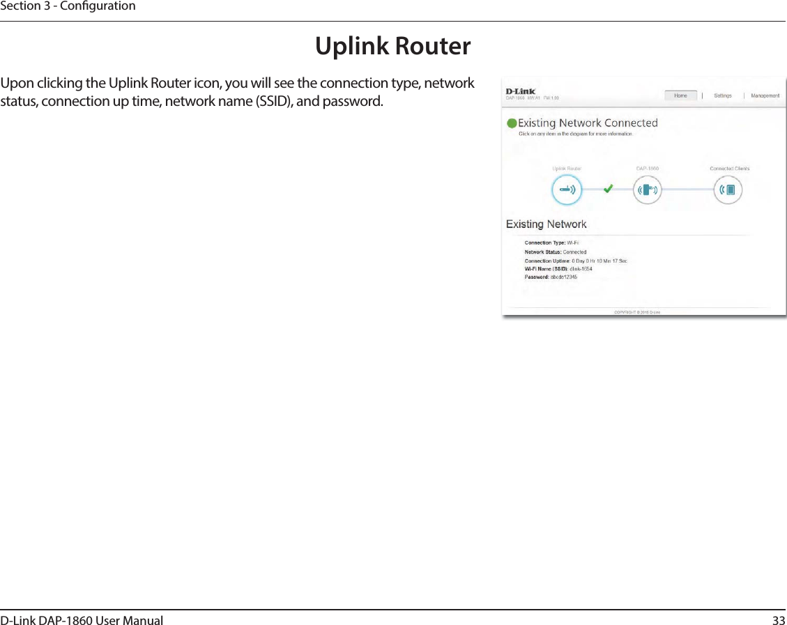 33D-Link DAP-1860 User ManualSection 3 - CongurationUpon clicking the Uplink Router icon, you will see the connection type, network status, connection up time, network name (SSID), and password.Uplink Router