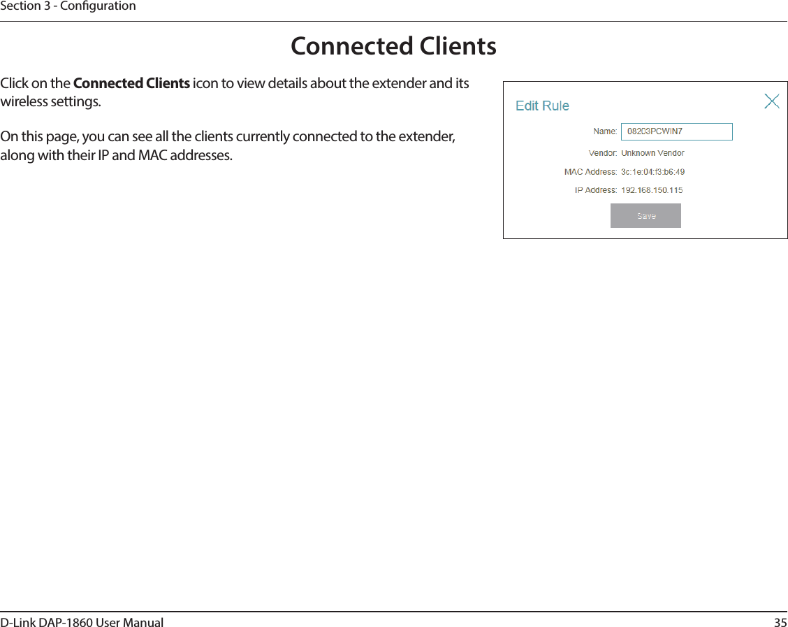 35D-Link DAP-1860 User ManualSection 3 - CongurationConnected ClientsClick on the Connected Clients icon to view details about the extender and its wireless settings.On this page, you can see all the clients currently connected to the extender, along with their IP and MAC addresses.