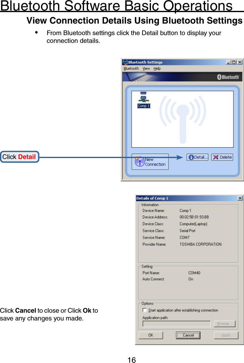 16Bluetooth Software Basic Operations View Connection Details Using Bluetooth Settings•  From Bluetooth settings click the Detail button to display your connection details.Click DetailClick Cancel to close or Click Ok to save any changes you made.