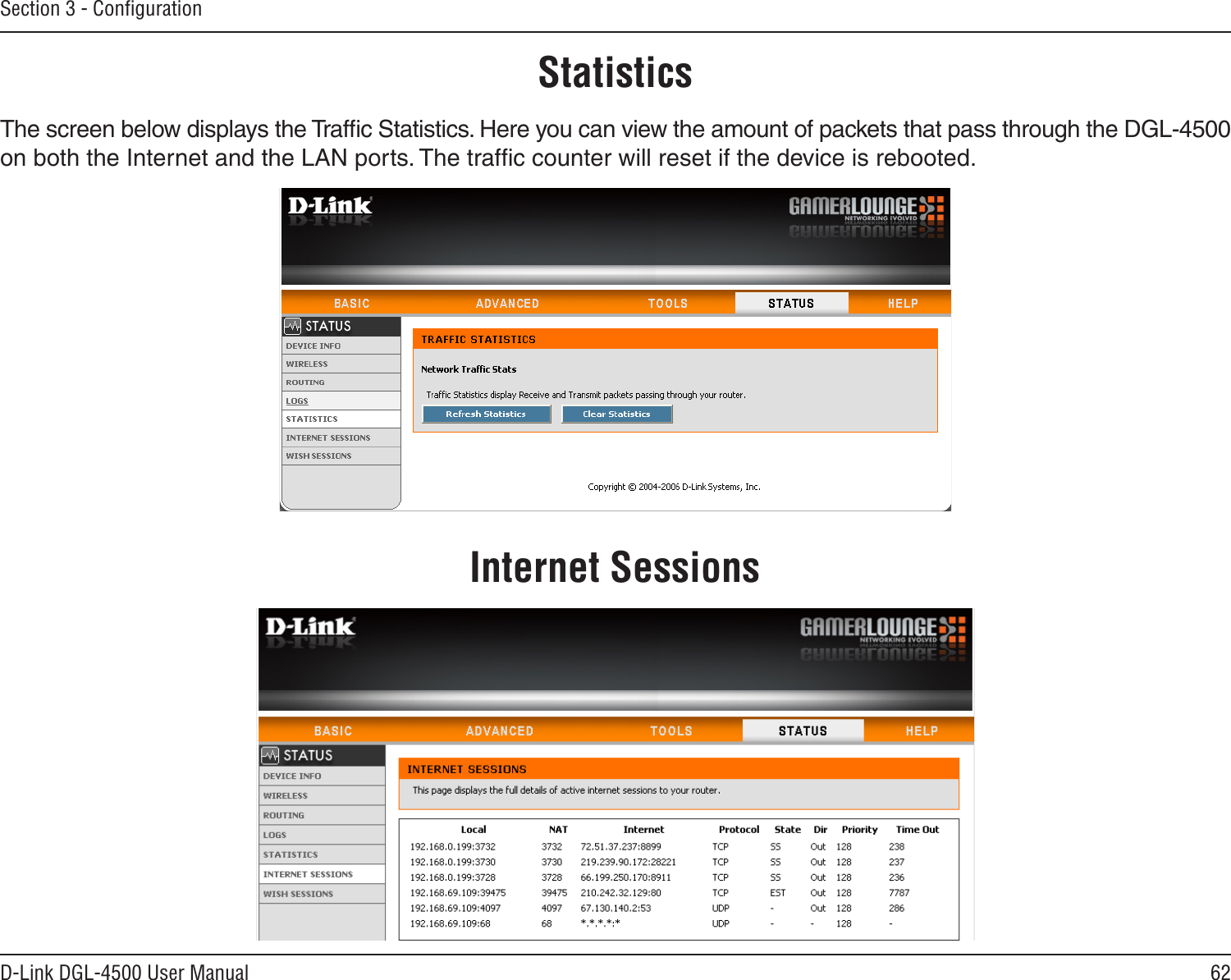 62D-Link DGL-4500 User ManualSection 3 - ConﬁgurationStatisticsThe screen below displays the Trafﬁc Statistics. Here you can view the amount of packets that pass through the DGL-4500 on both the Internet and the LAN ports. The trafﬁc counter will reset if the device is rebooted.Internet Sessions