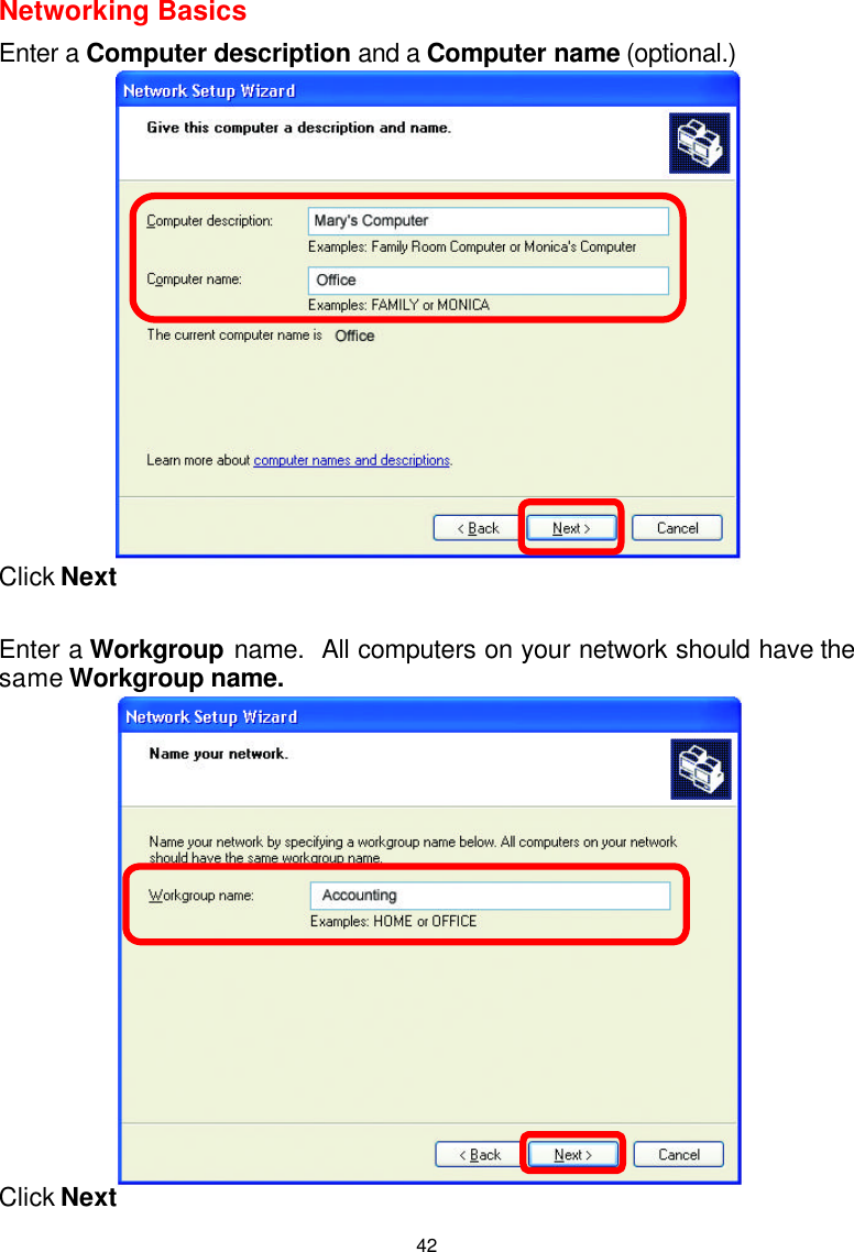 42Networking Basics  Enter a Computer description and a Computer name (optional.)    Click Next  Enter a Workgroup name.  All computers on your network should have the same Workgroup name.    Click Next 