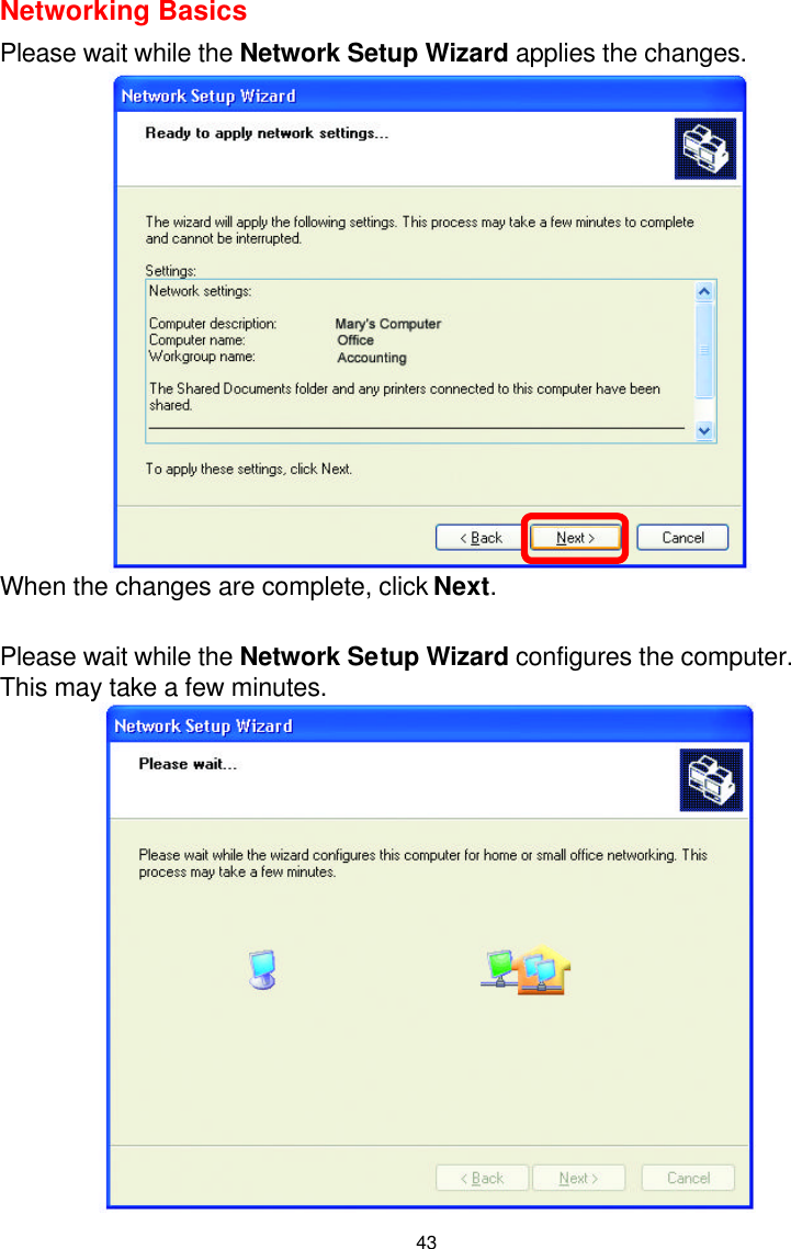  43Networking Basics  Please wait while the Network Setup Wizard applies the changes.    When the changes are complete, click Next.  Please wait while the Network Setup Wizard configures the computer.   This may take a few minutes.  