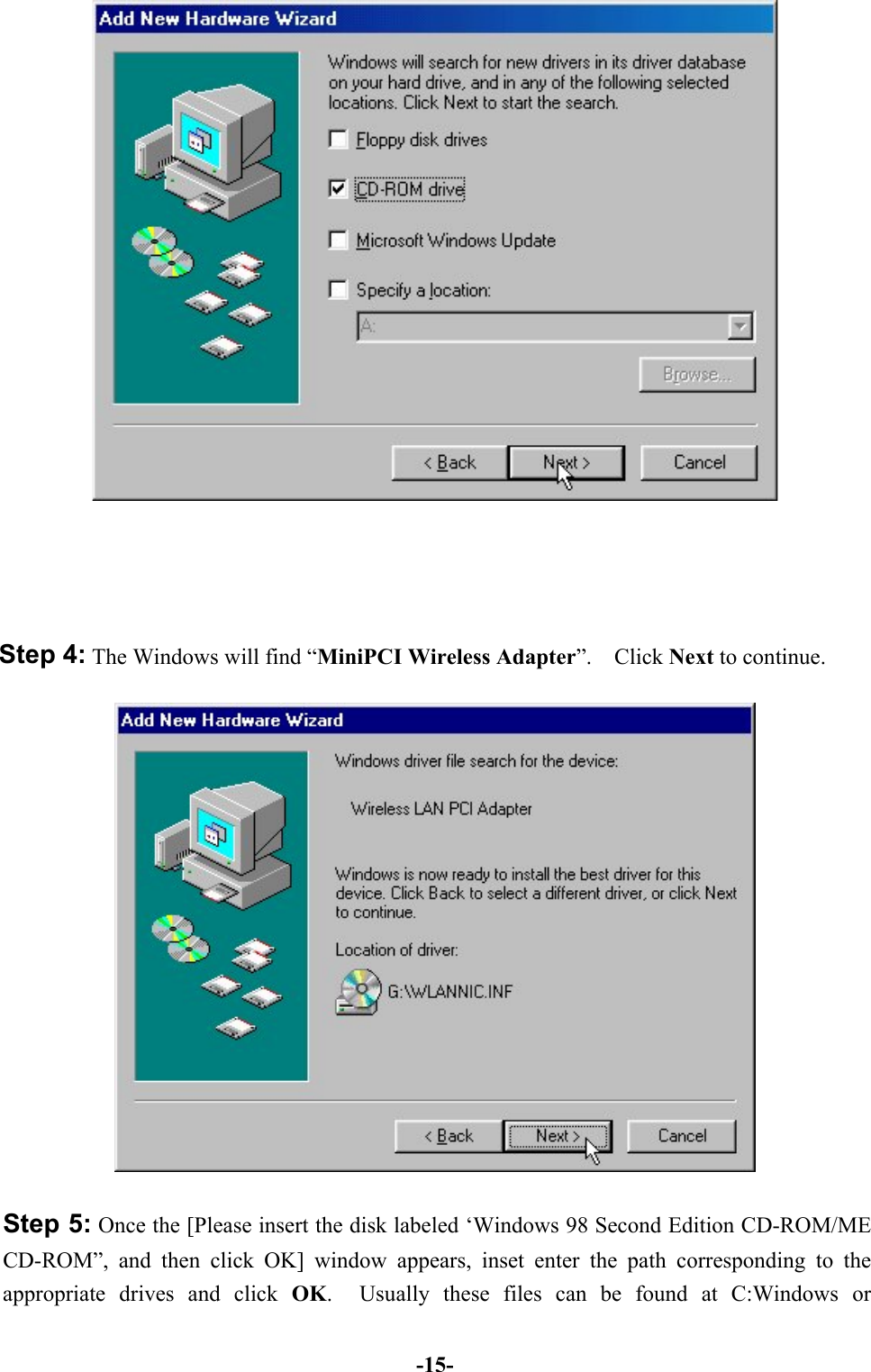 -15-Step 4: The Windows will find “MiniPCI Wireless Adapter”.  Click Next to continue.Step 5: Once the [Please insert the disk labeled ‘Windows 98 Second Edition CD-ROM/MECD-ROM”, and then click OK] window appears, inset enter the path corresponding to theappropriate drives and click OK.  Usually these files can be found at C:Windows or