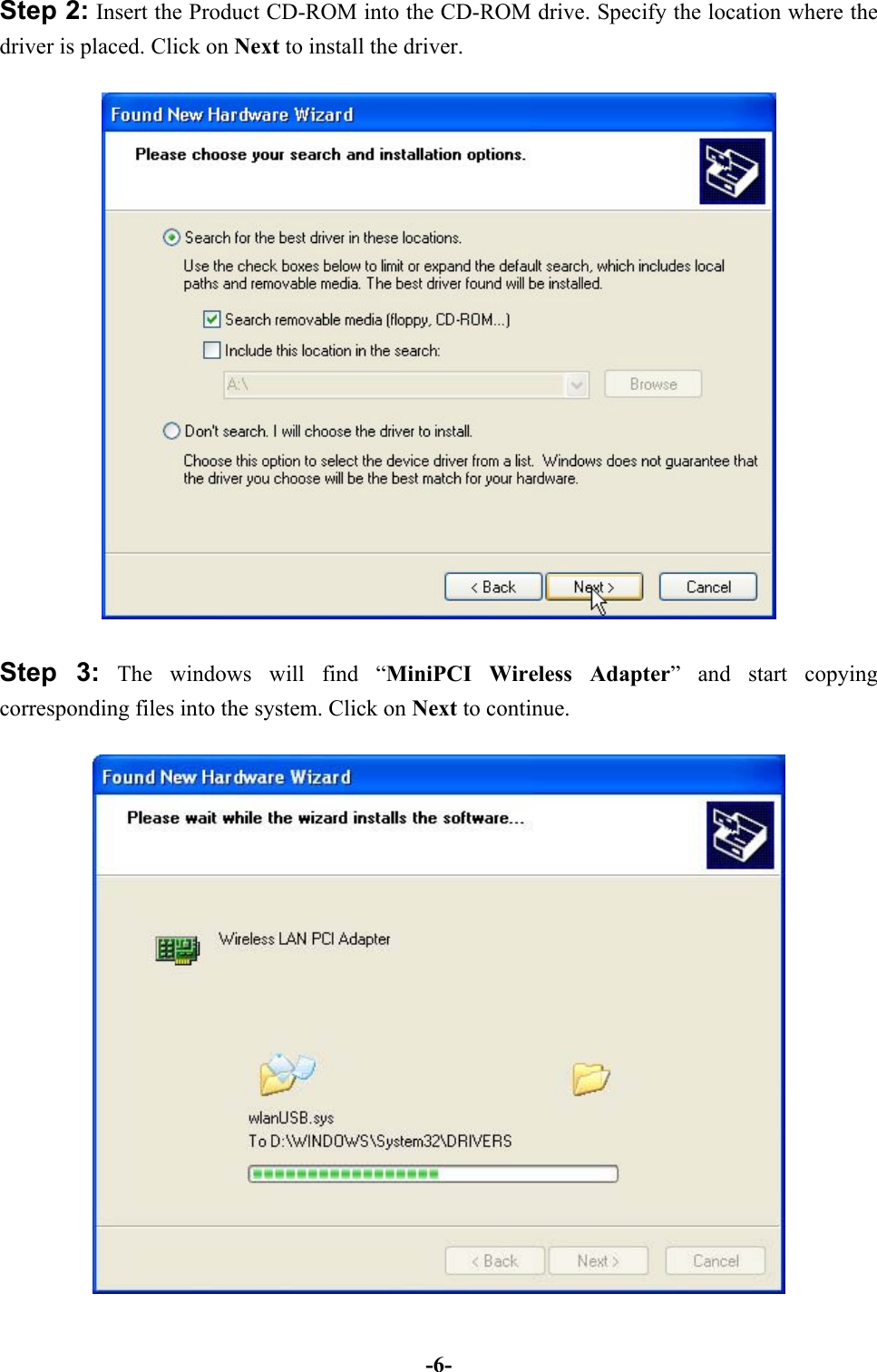 -6-Step 2: Insert the Product CD-ROM into the CD-ROM drive. Specify the location where thedriver is placed. Click on Next to install the driver.Step 3: The windows will find “MiniPCI Wireless Adapter” and start copyingcorresponding files into the system. Click on Next to continue.