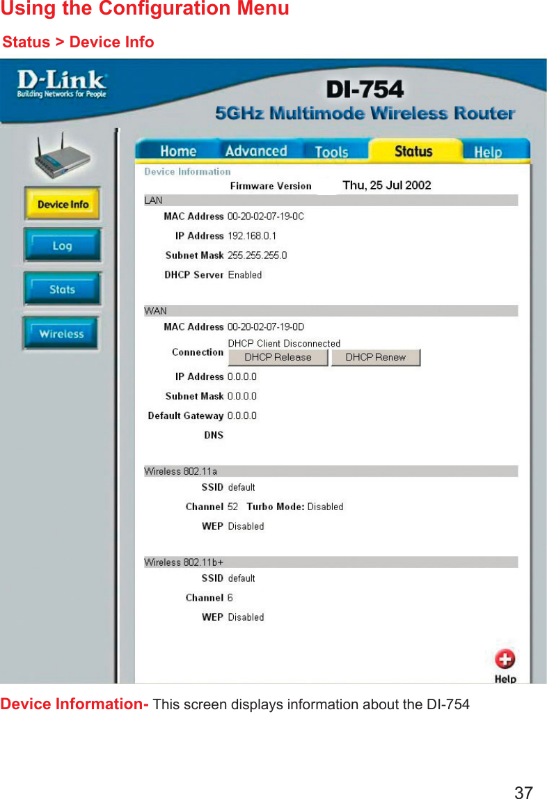 37Using the Configuration MenuStatus &gt; Device InfoDevice Information- This screen displays information about the DI-754