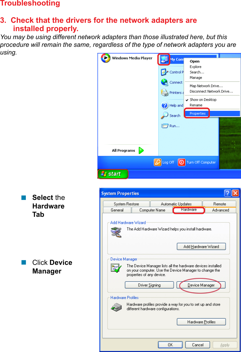 72Troubleshooting3.  Check that the drivers for the network adapters are      installed properly.You may be using different network adapters than those illustrated here, but thisprocedure will remain the same, regardless of the type of network adapters you areusing.Click DeviceManager!Select theHardwareTab!