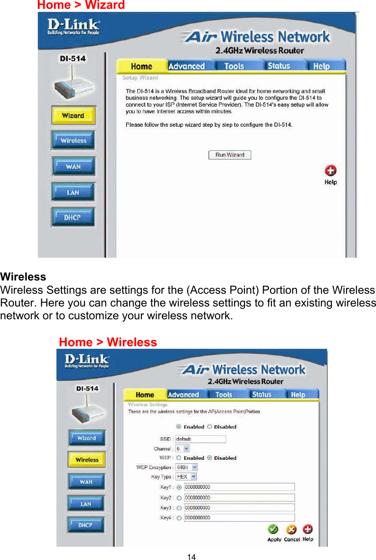  14Home &gt; Wizard   Wireless Wireless Settings are settings for the (Access Point) Portion of the Wireless Router. Here you can change the wireless settings to fit an existing wireless network or to customize your wireless network.         Home &gt; Wireless  
