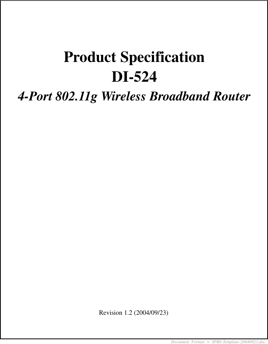      Revision 1.2 (2004/09/23) Document Format = $PBS-Template-20040923.doc    Product Specification DI-524 4-Port 802.11g Wireless Broadband Router 