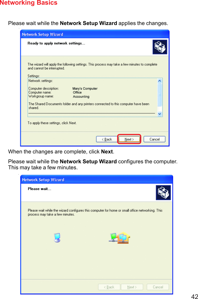 42Please wait while the Network Setup Wizard applies the changes.Networking BasicsWhen the changes are complete, click Next.Please wait while the Network Setup Wizard configures the computer.This may take a few minutes.